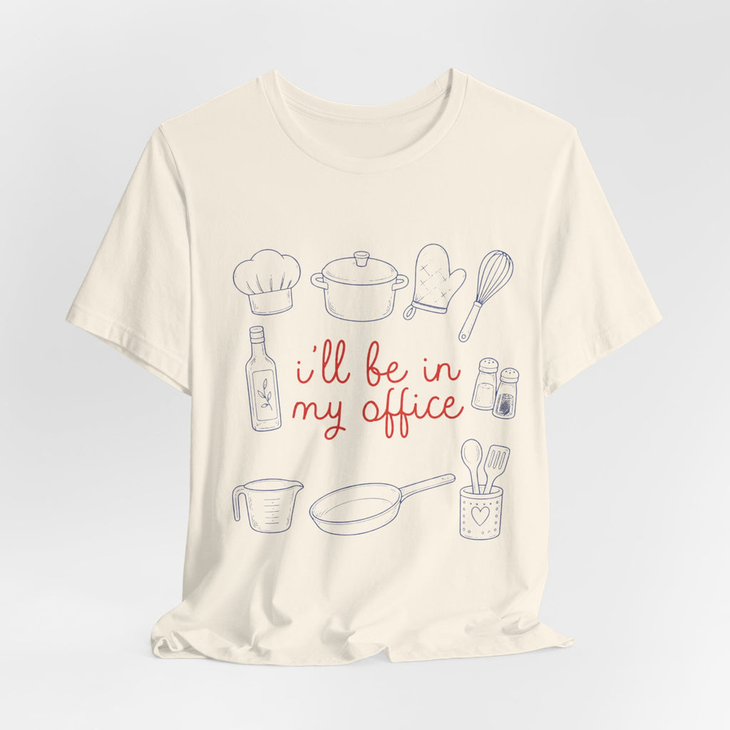 I'll be in my Office Cooking Theme T-Shirt
