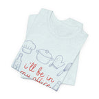 I'll be in my Office Cooking Theme T-Shirt