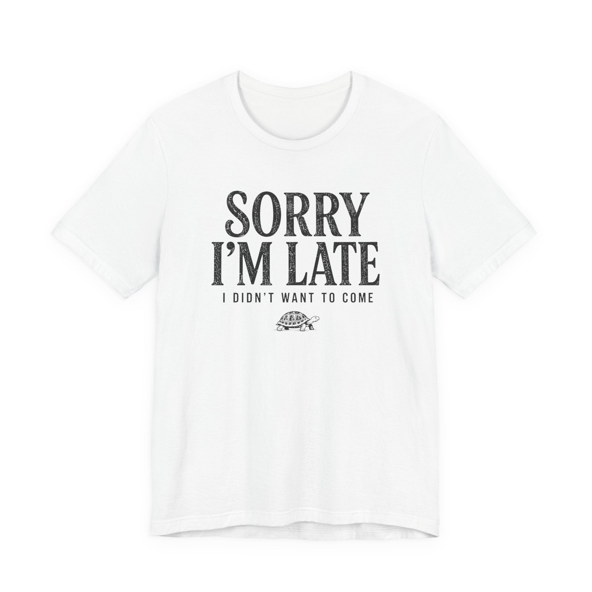 Sorry I'm Late I Didn't Want To Come T-Shirt