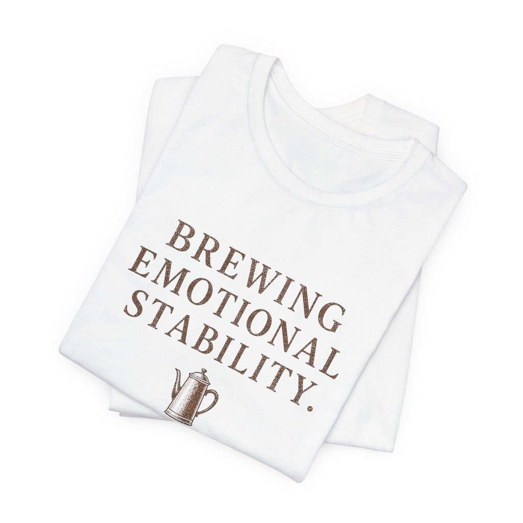 Brewing Emotional Stability T-Shirt