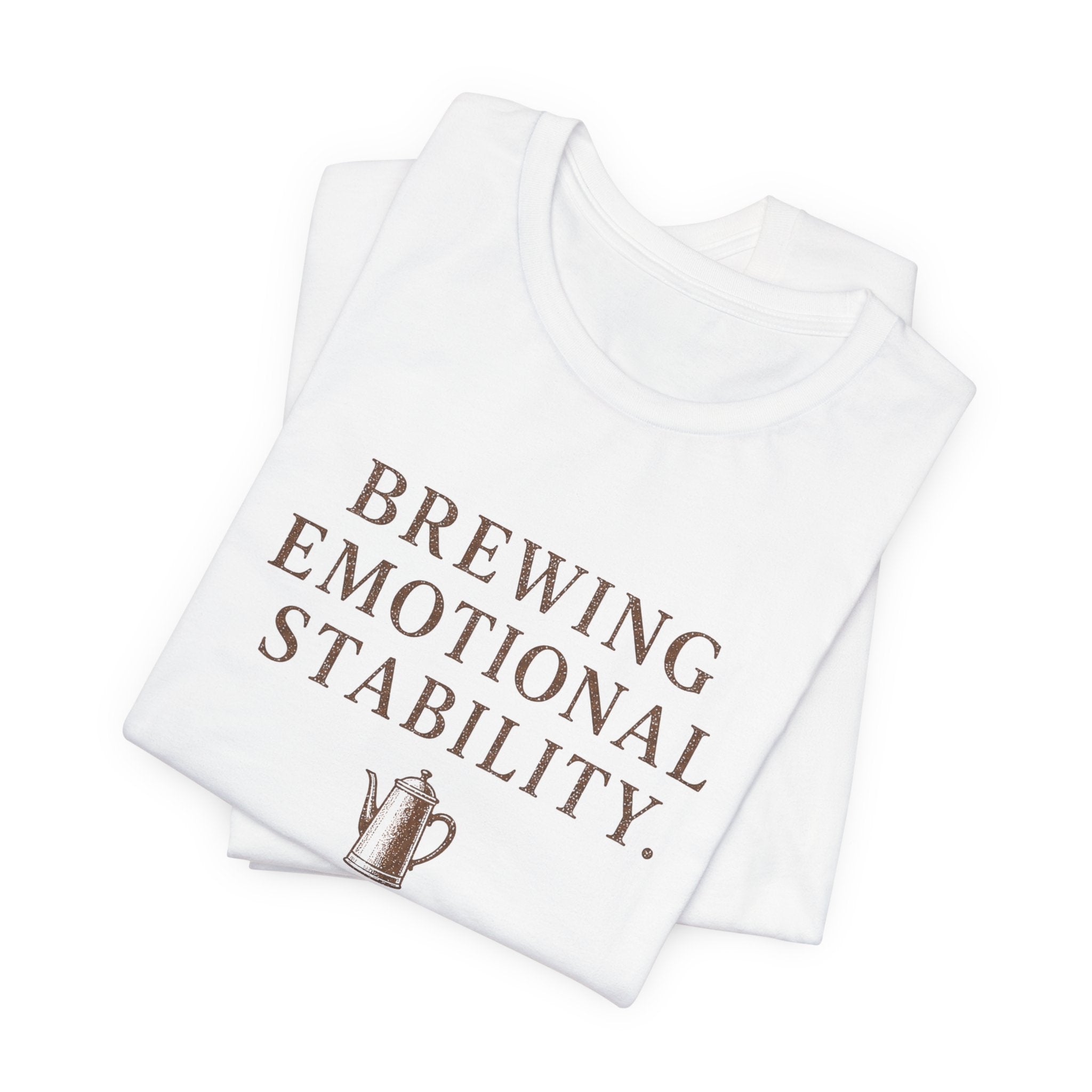 Brewing Emotional Stability T-Shirt