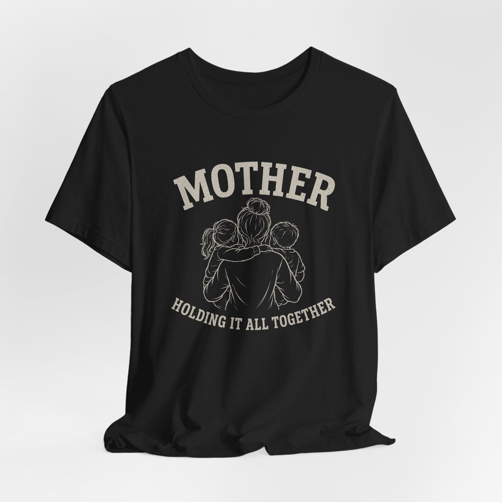 Mother Holding it All Together T-Shirt