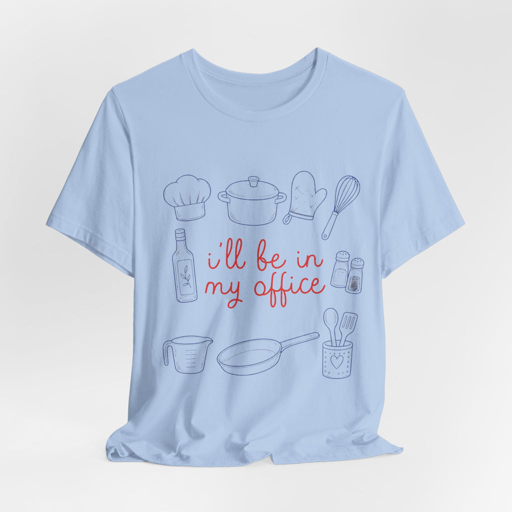 I'll be in my Office Cooking Theme T-Shirt