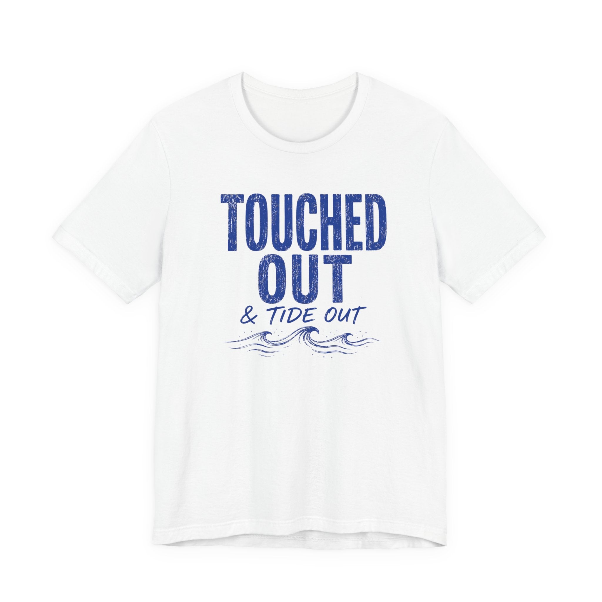 Touched Out and Tide Out T-Shirt