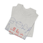 I'll be in my Office Cooking Theme T-Shirt