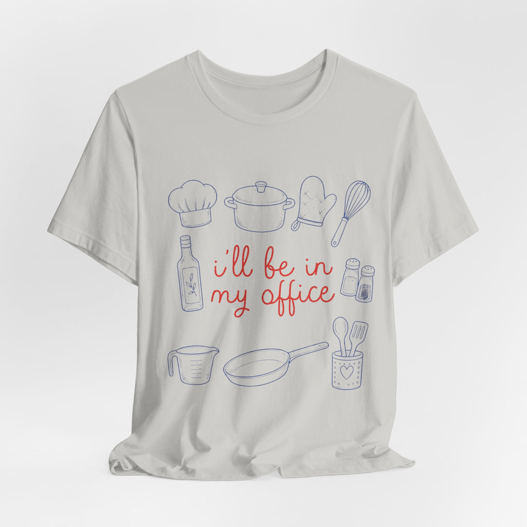 I'll be in my Office Cooking Theme T-Shirt
