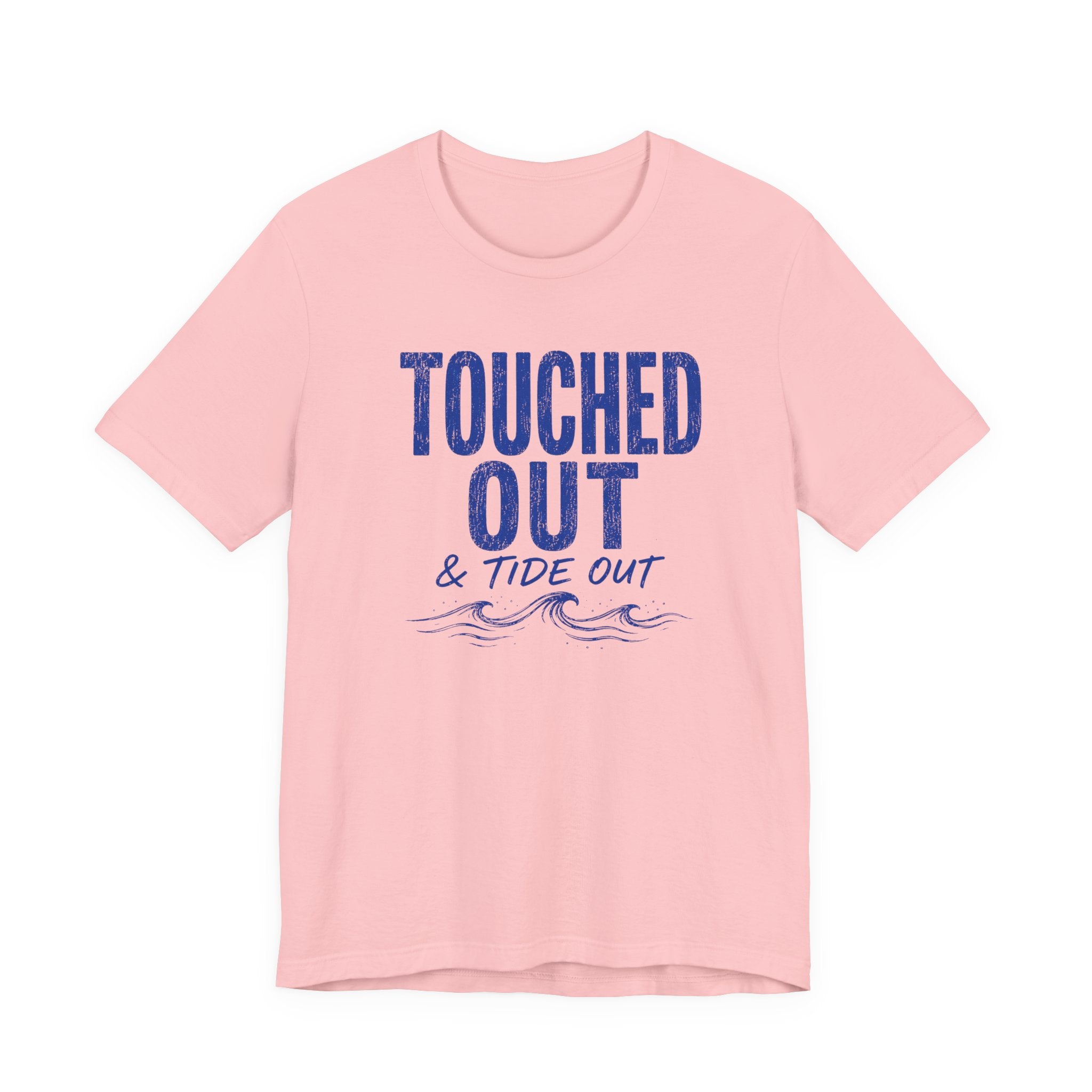 Touched Out and Tide Out T-Shirt