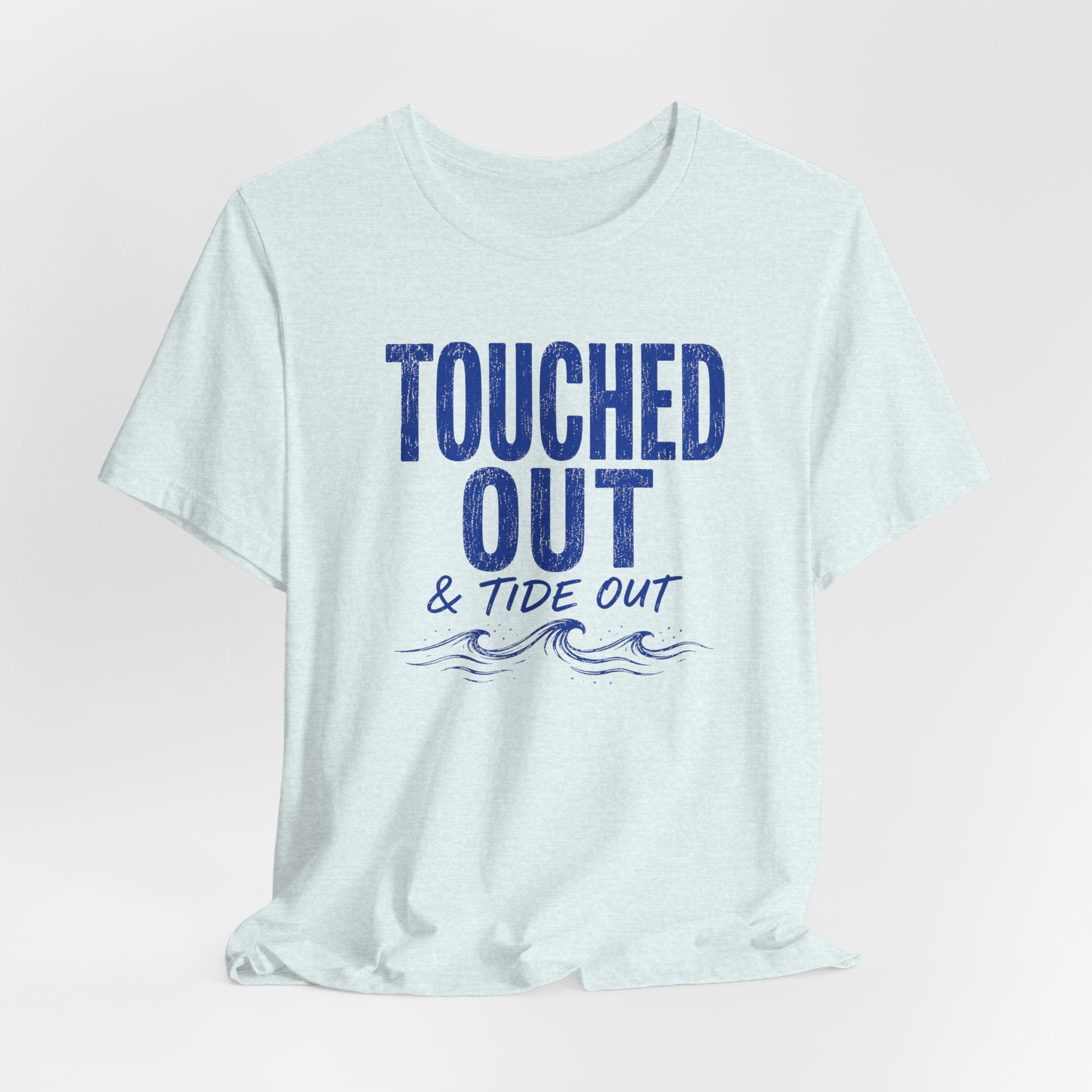 Touched Out and Tide Out T-Shirt