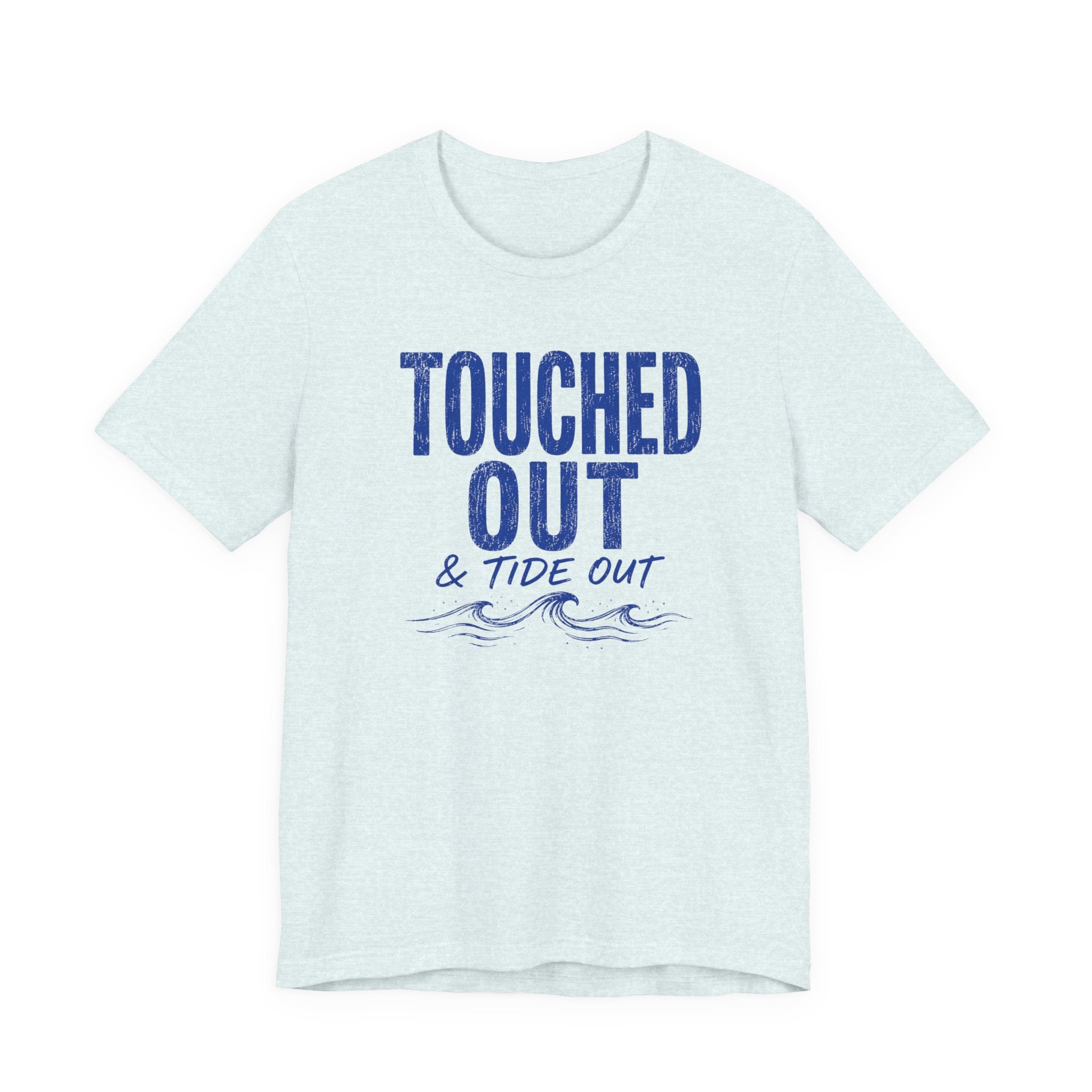 Touched Out and Tide Out T-Shirt