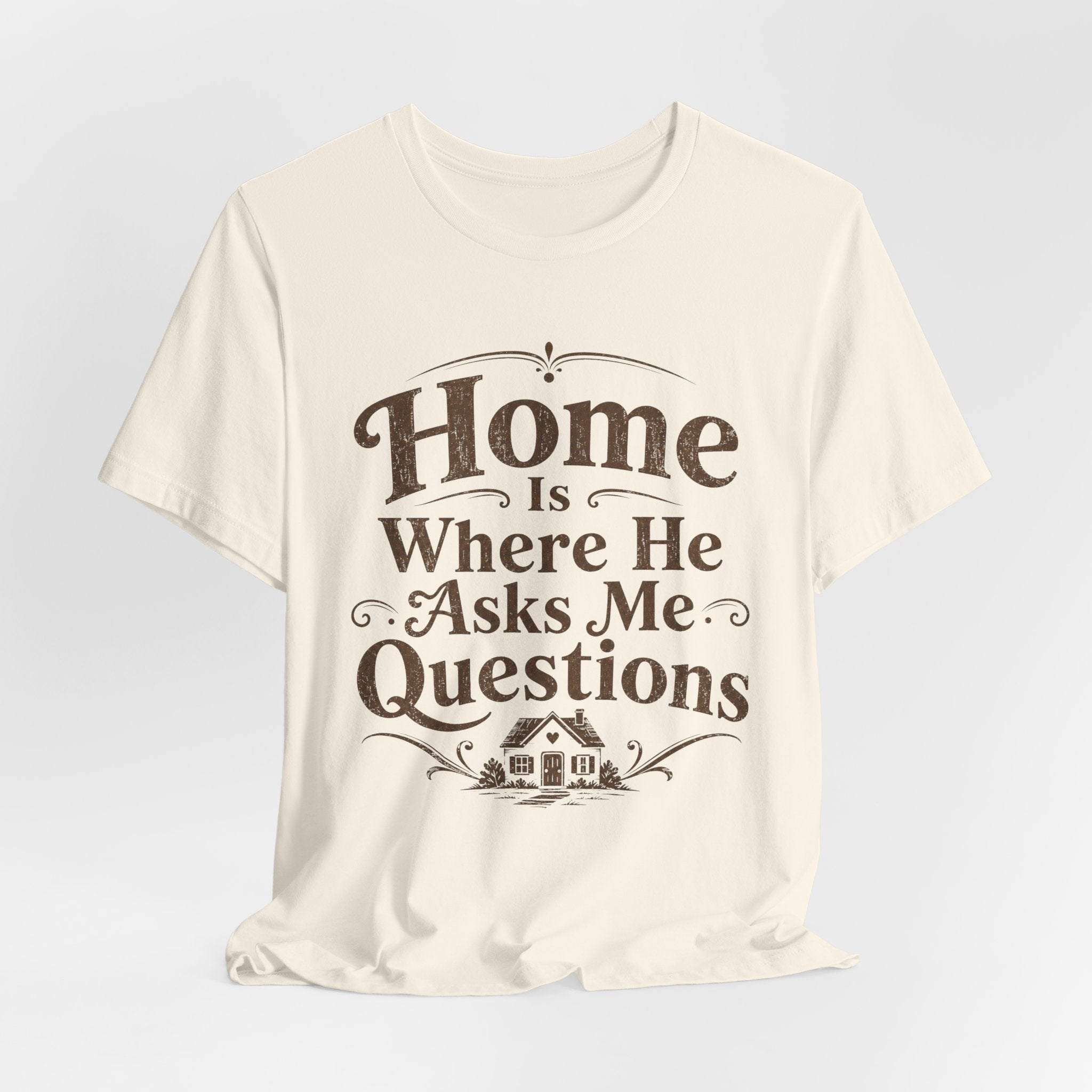 Home is Where He Asks Me What's For Dinner T-Shirt