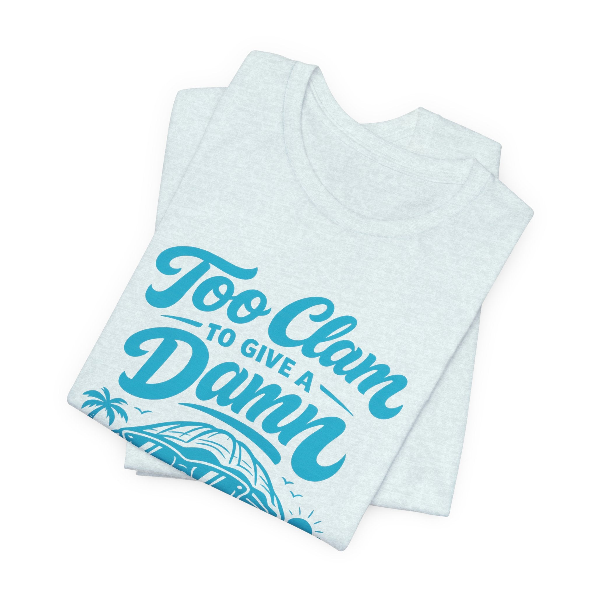 Too Clam to Give a Damn T-Shirt