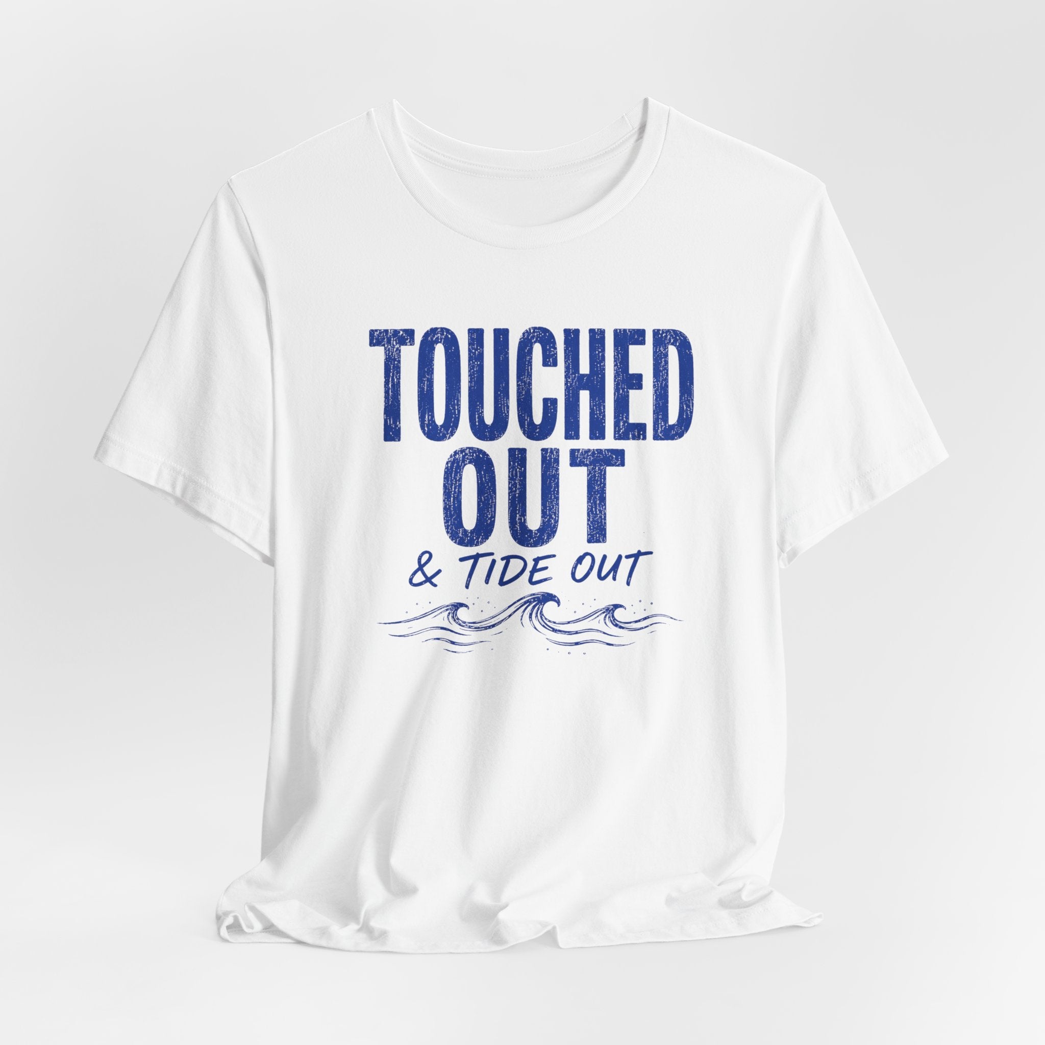 Touched Out and Tide Out T-Shirt