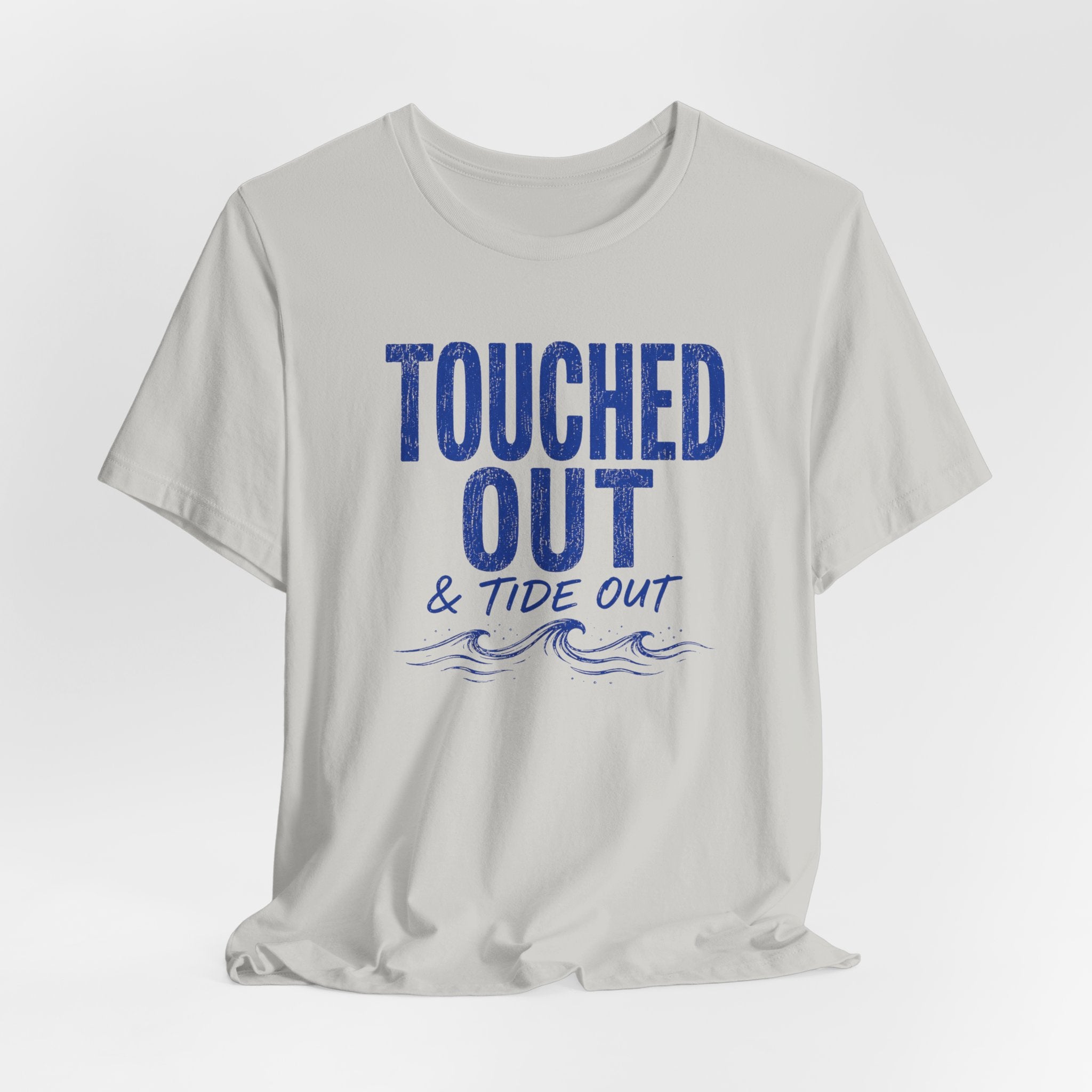 Touched Out and Tide Out T-Shirt