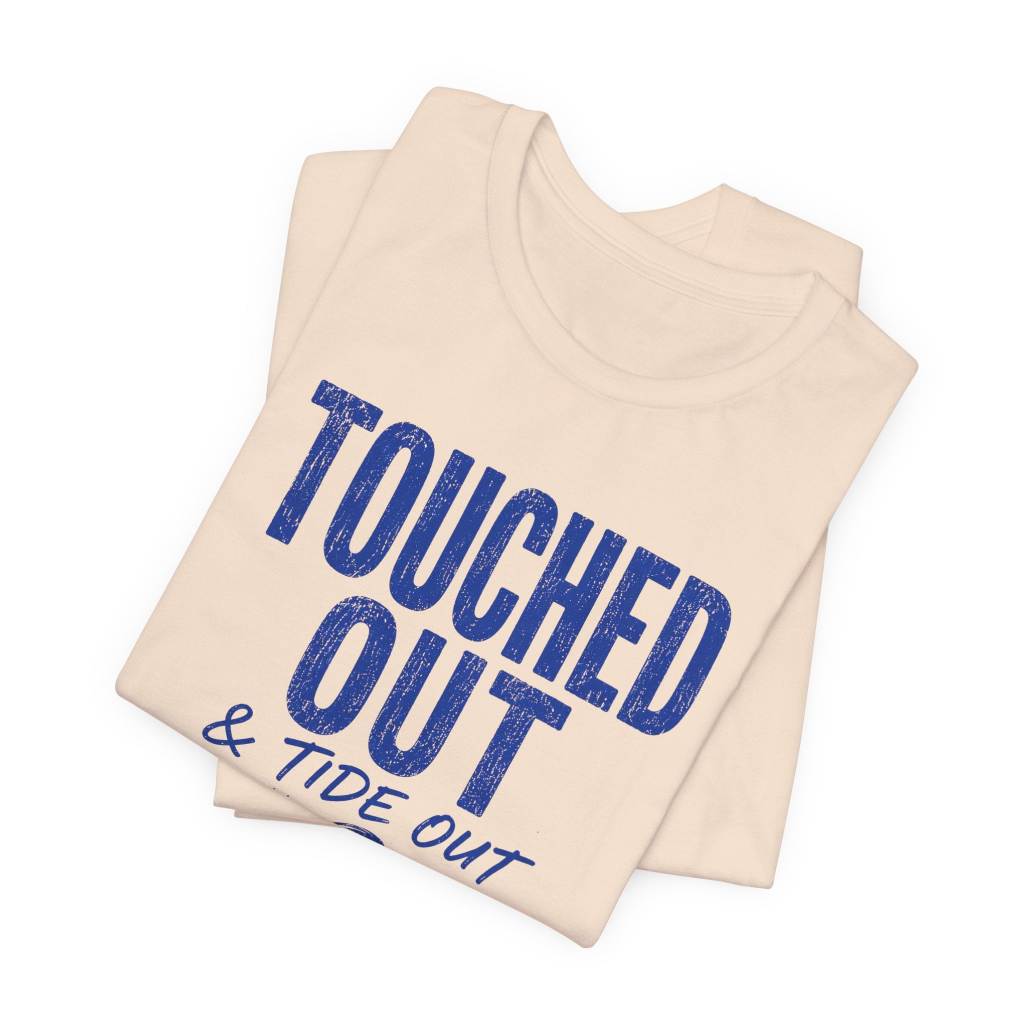 Touched Out and Tide Out T-Shirt