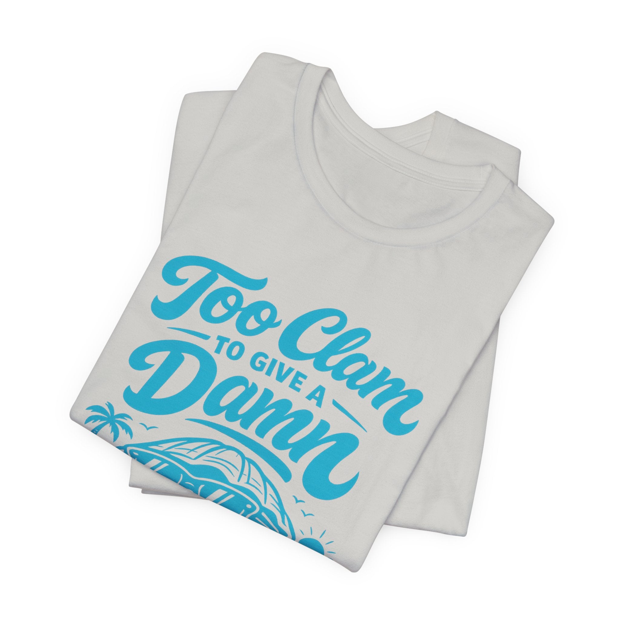 Too Clam to Give a Damn T-Shirt