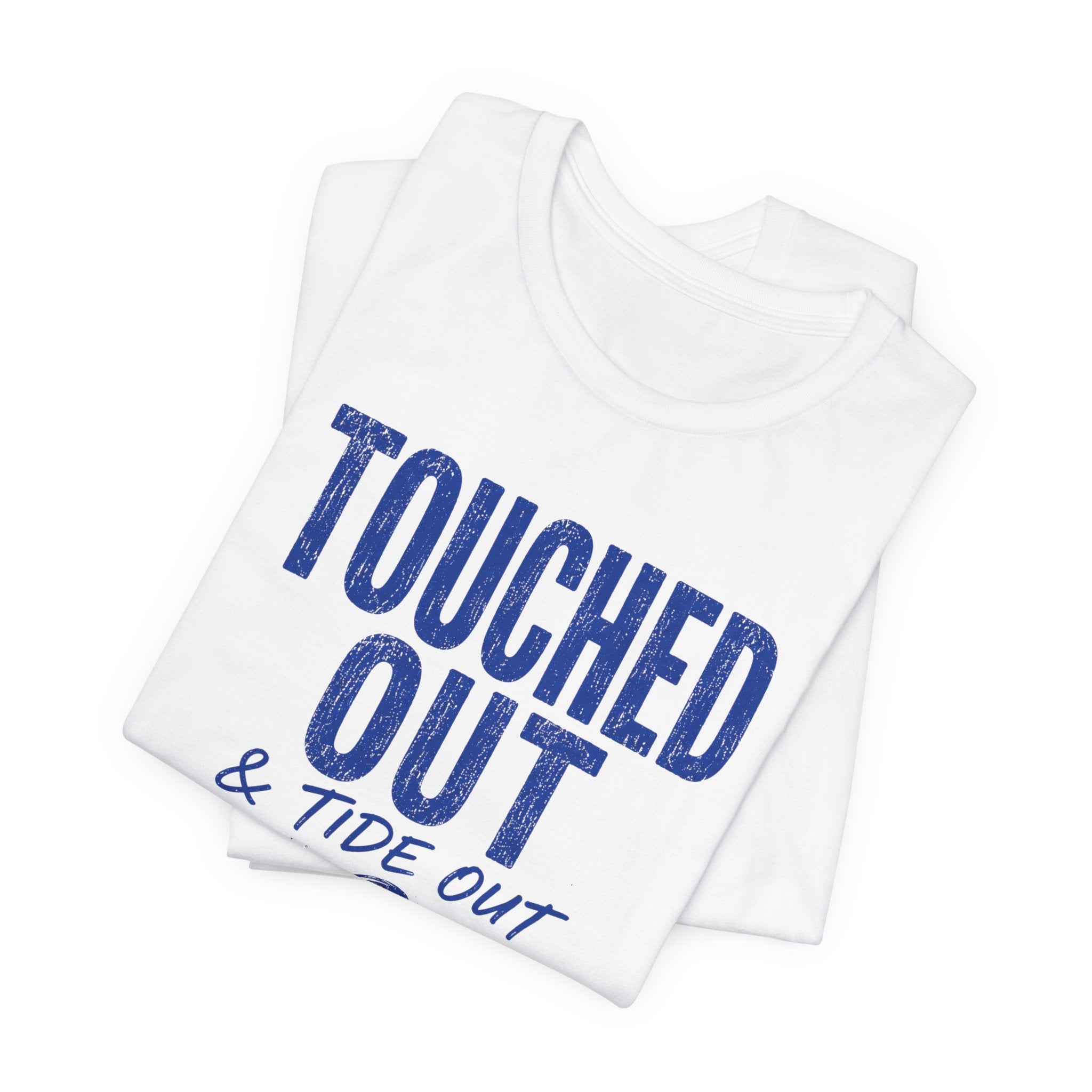 Touched Out and Tide Out T-Shirt