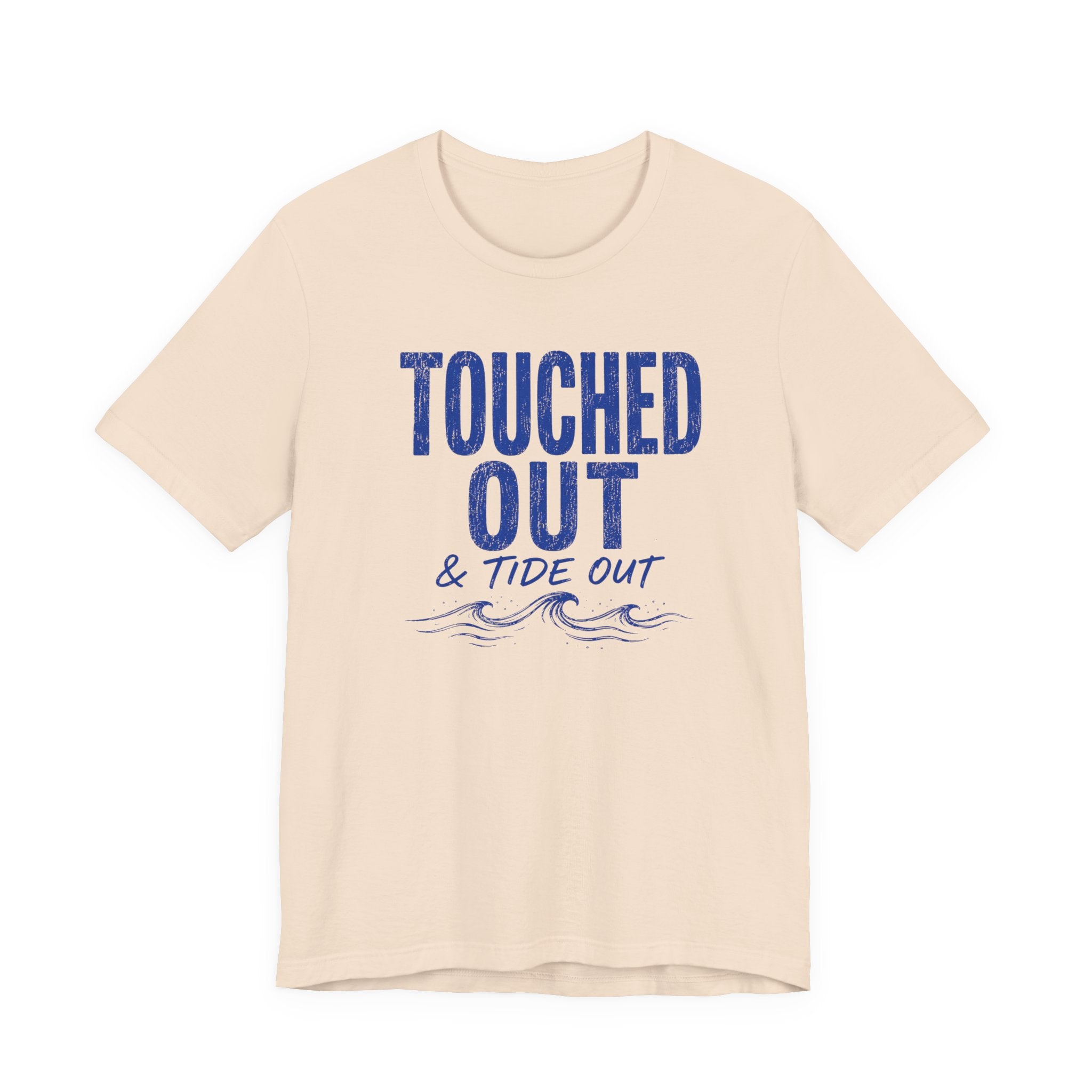 Touched Out and Tide Out T-Shirt