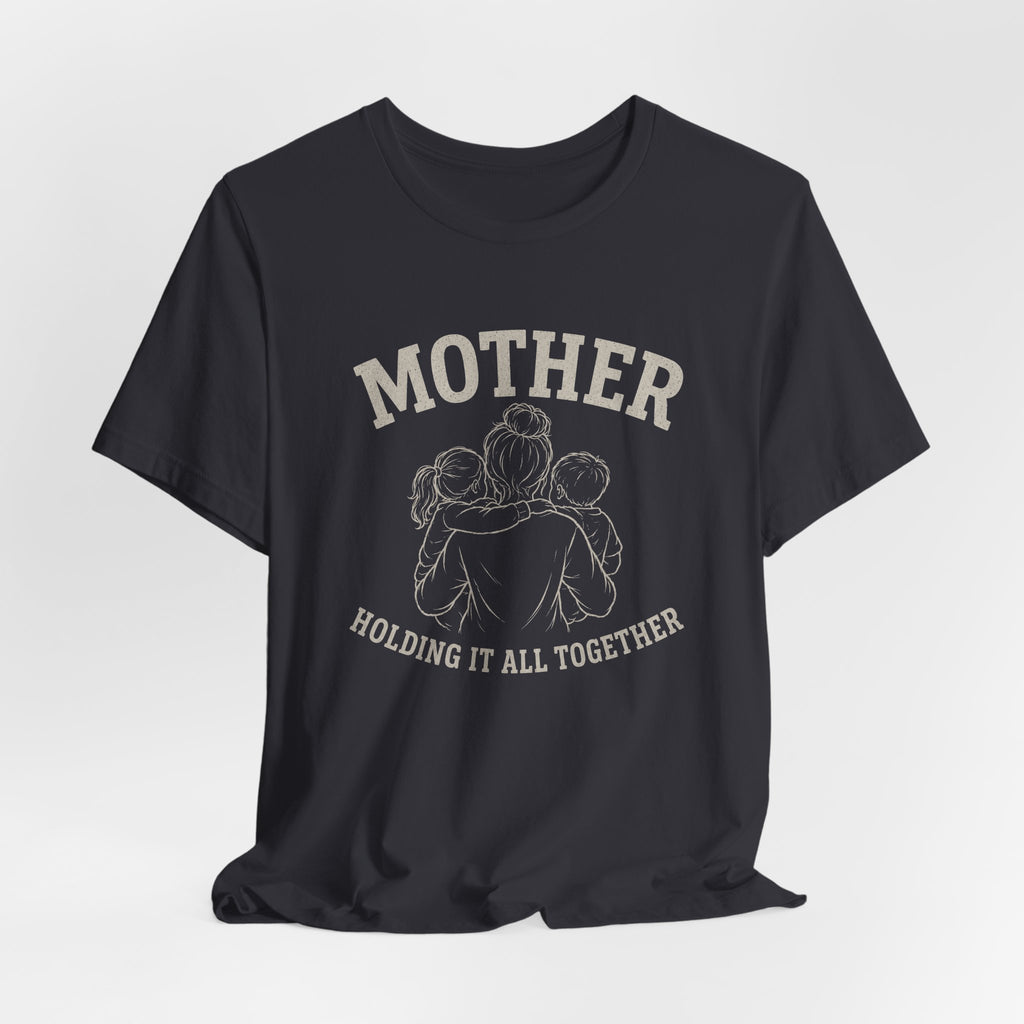 Mother Holding it All Together T-Shirt