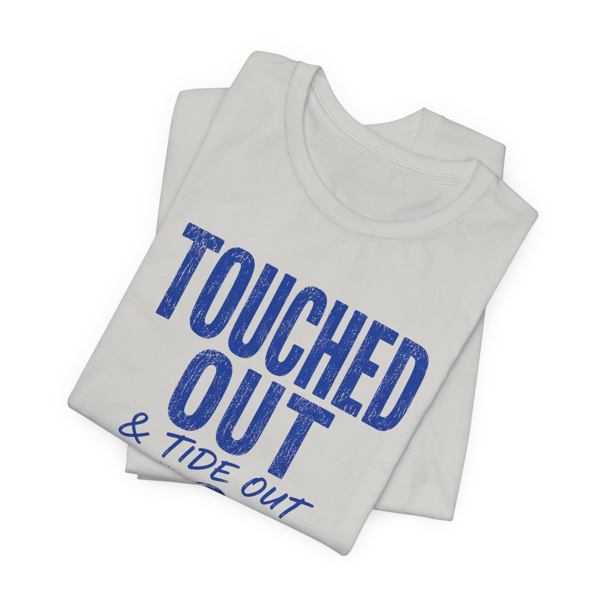 Touched Out and Tide Out T-Shirt