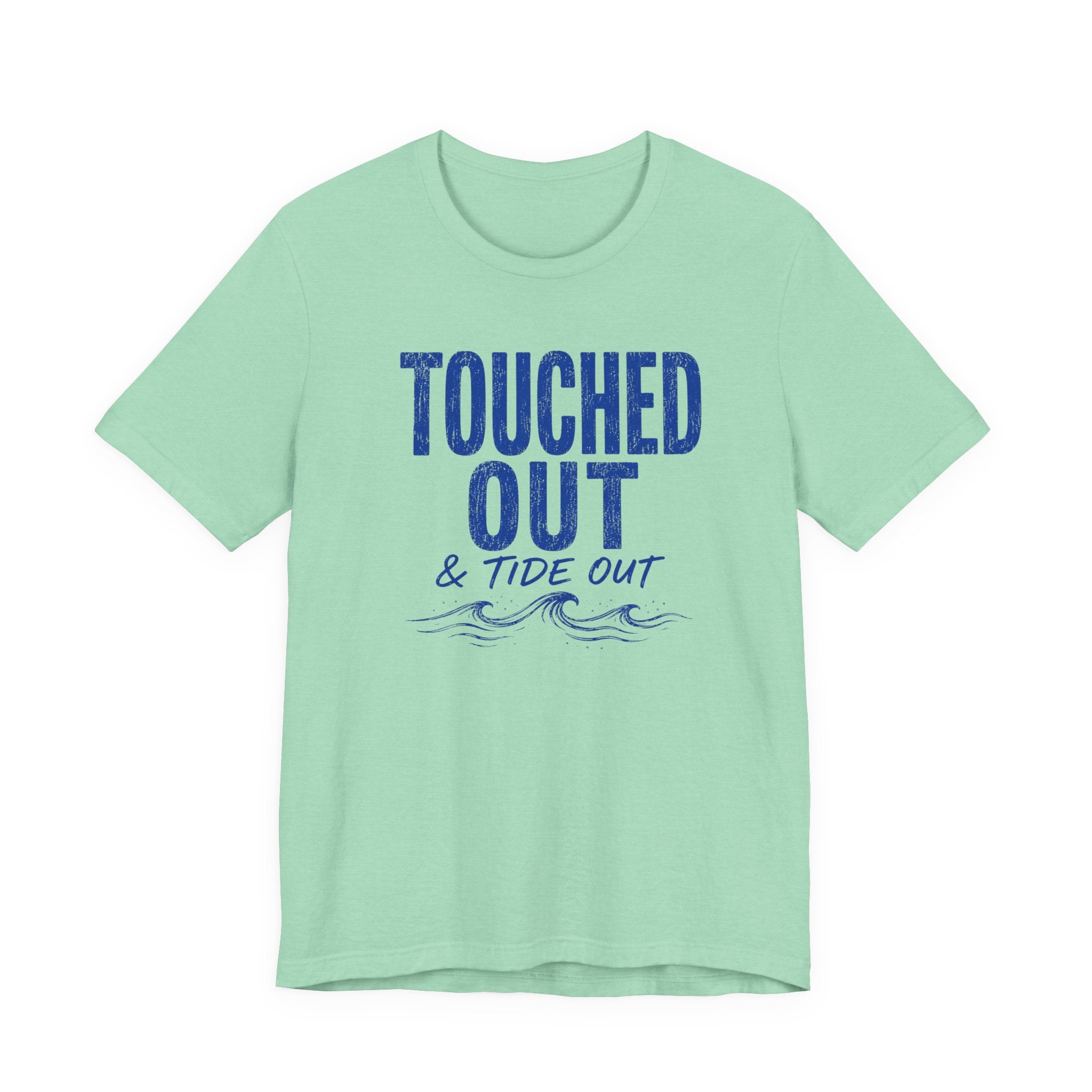 Touched Out and Tide Out T-Shirt