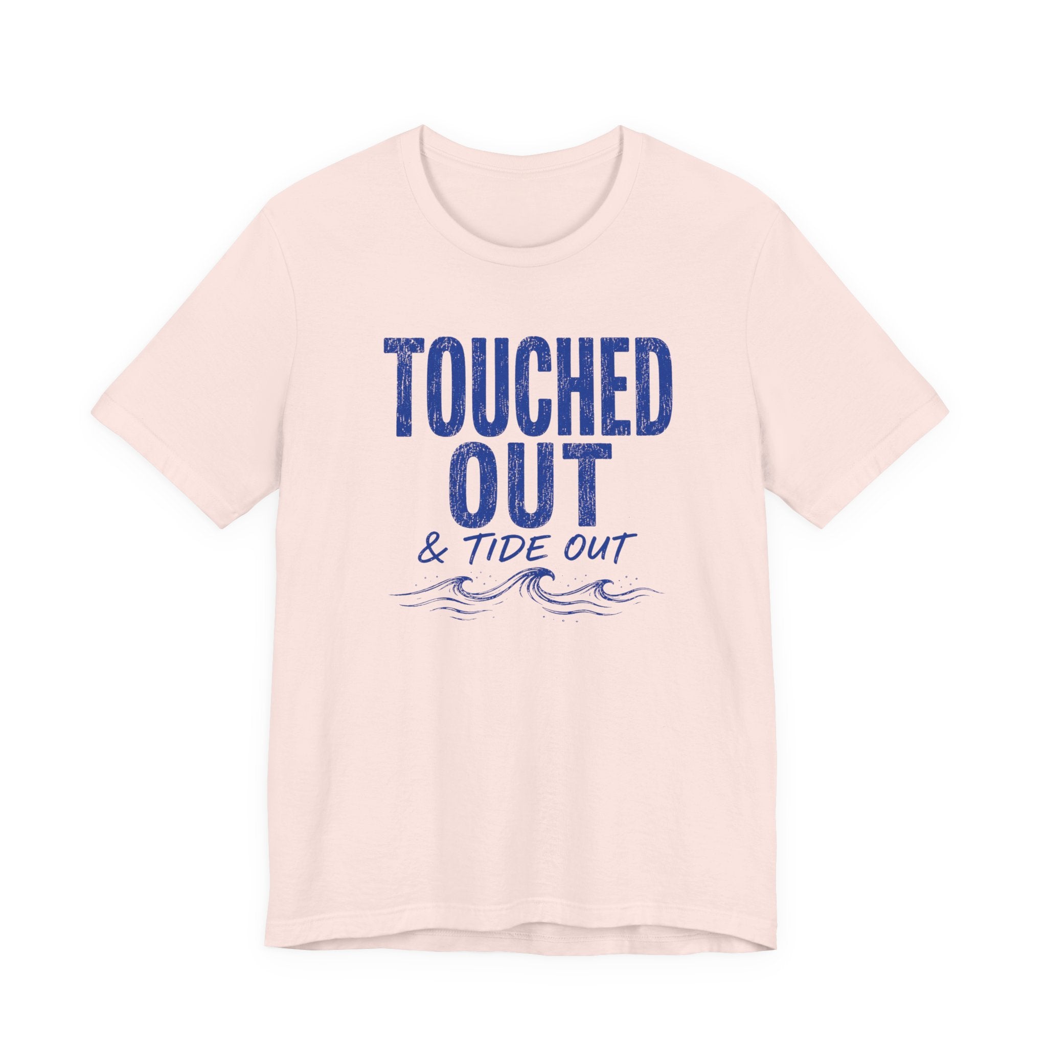 Touched Out and Tide Out T-Shirt