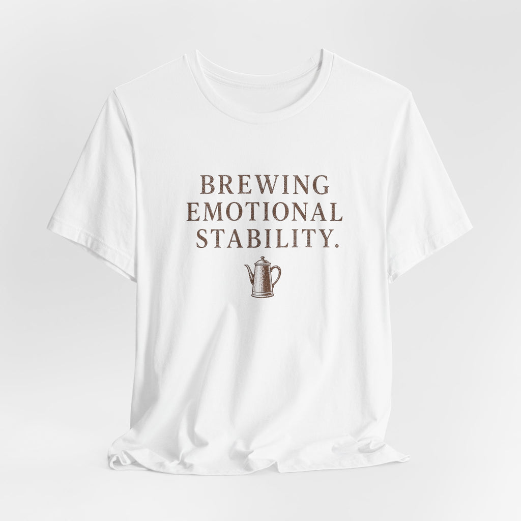 Brewing Emotional Stability T-Shirt