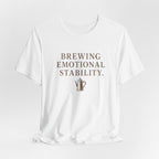 Brewing Emotional Stability T-Shirt