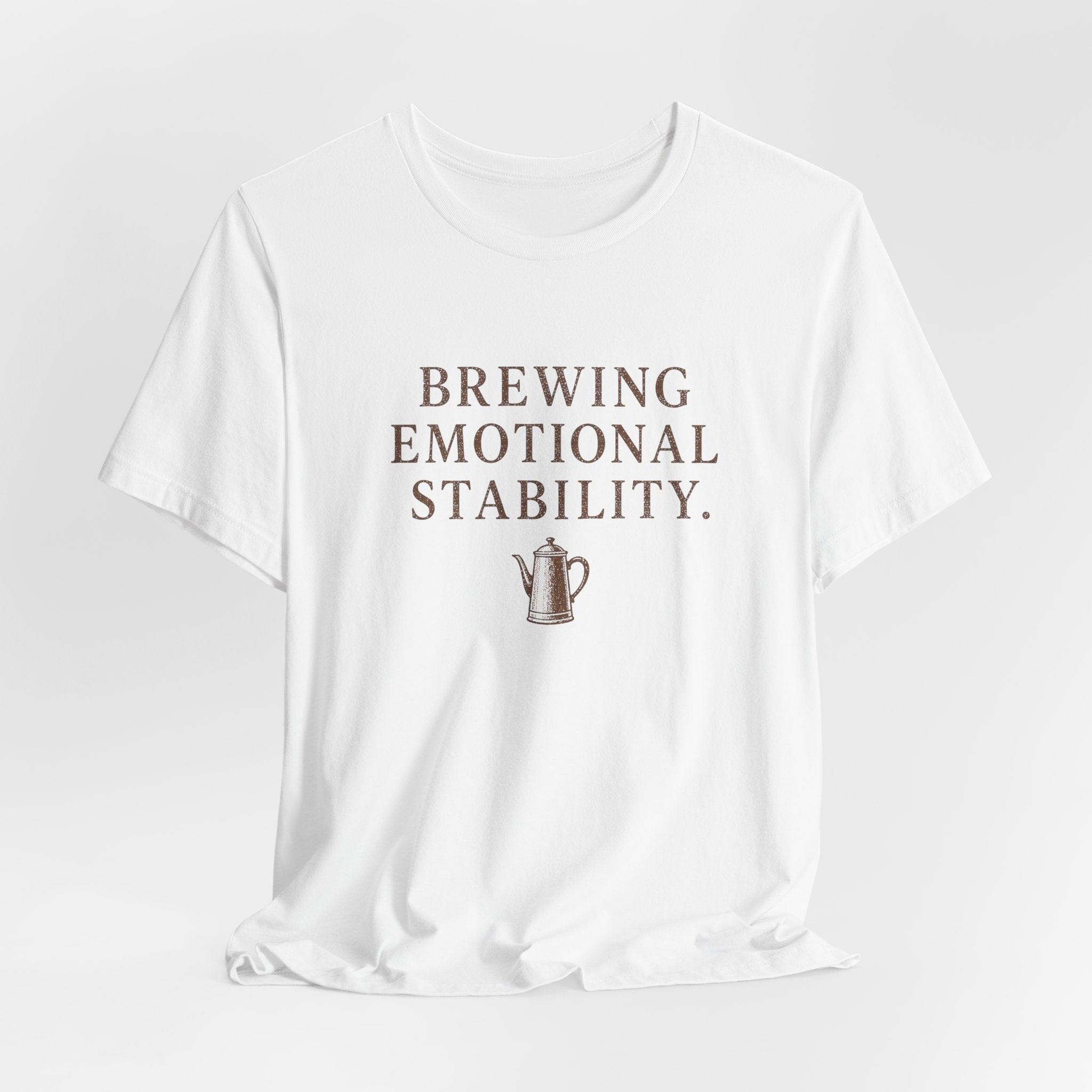 Brewing Emotional Stability T-Shirt