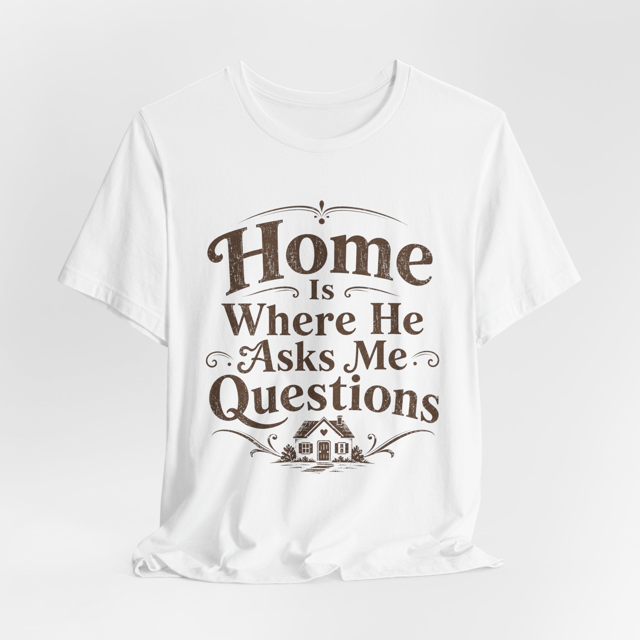 Home is Where He Asks Me What's For Dinner T-Shirt