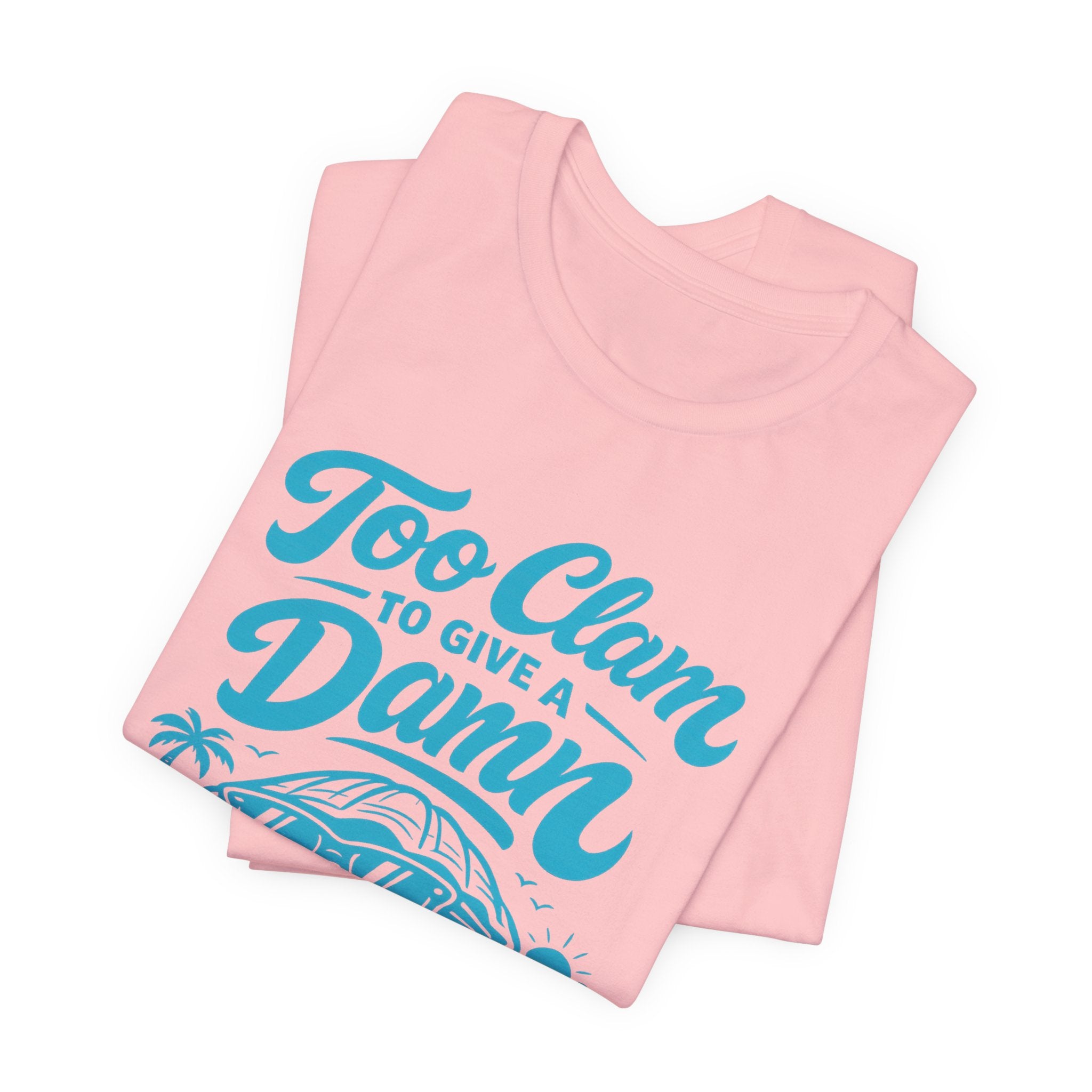 Too Clam to Give a Damn T-Shirt