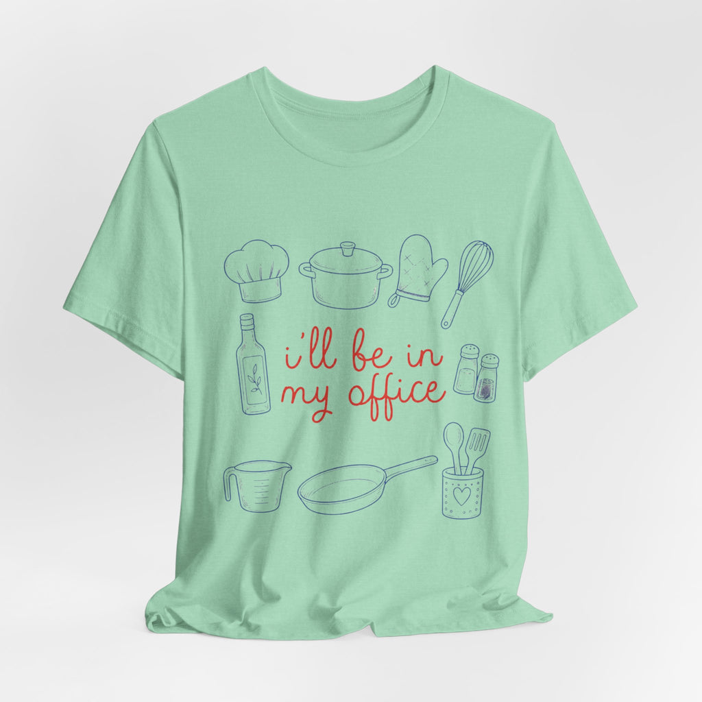 I'll be in my Office Cooking Theme T-Shirt