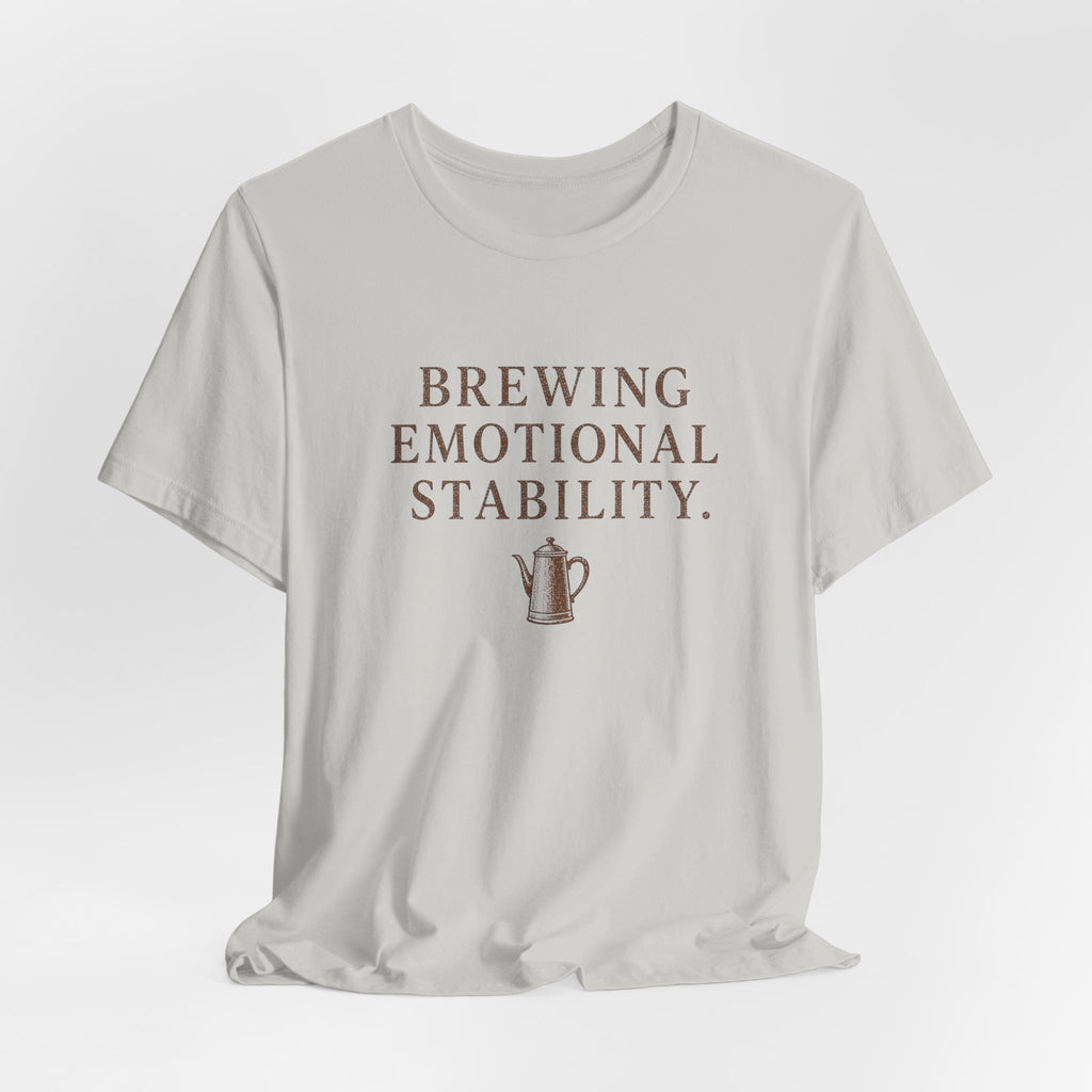 Brewing Emotional Stability T-Shirt