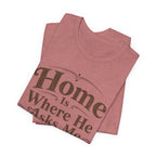 Home is Where He Asks Me What's For Dinner T-Shirt