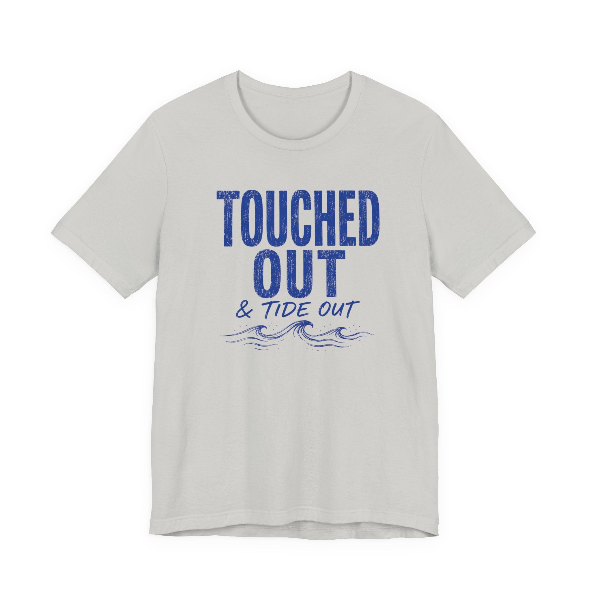 Touched Out and Tide Out T-Shirt