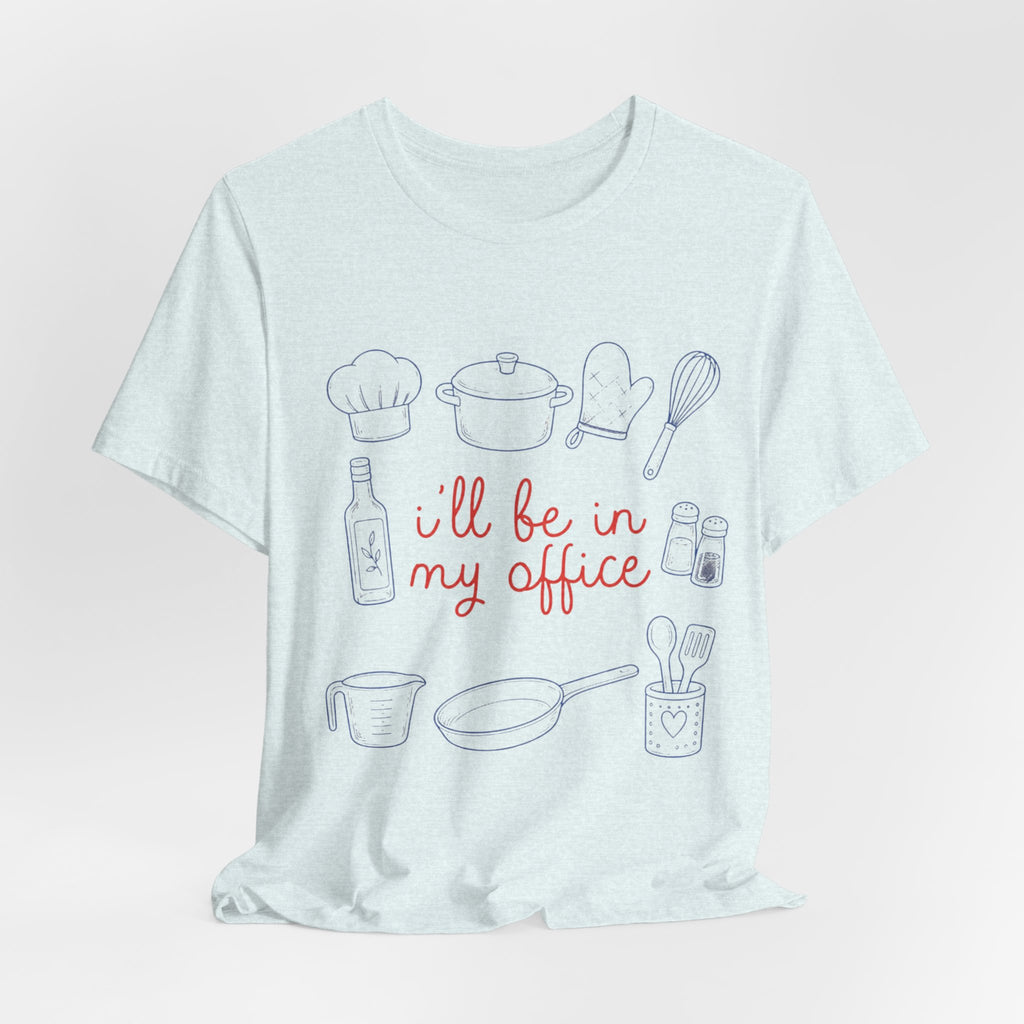 I'll be in my Office Cooking Theme T-Shirt