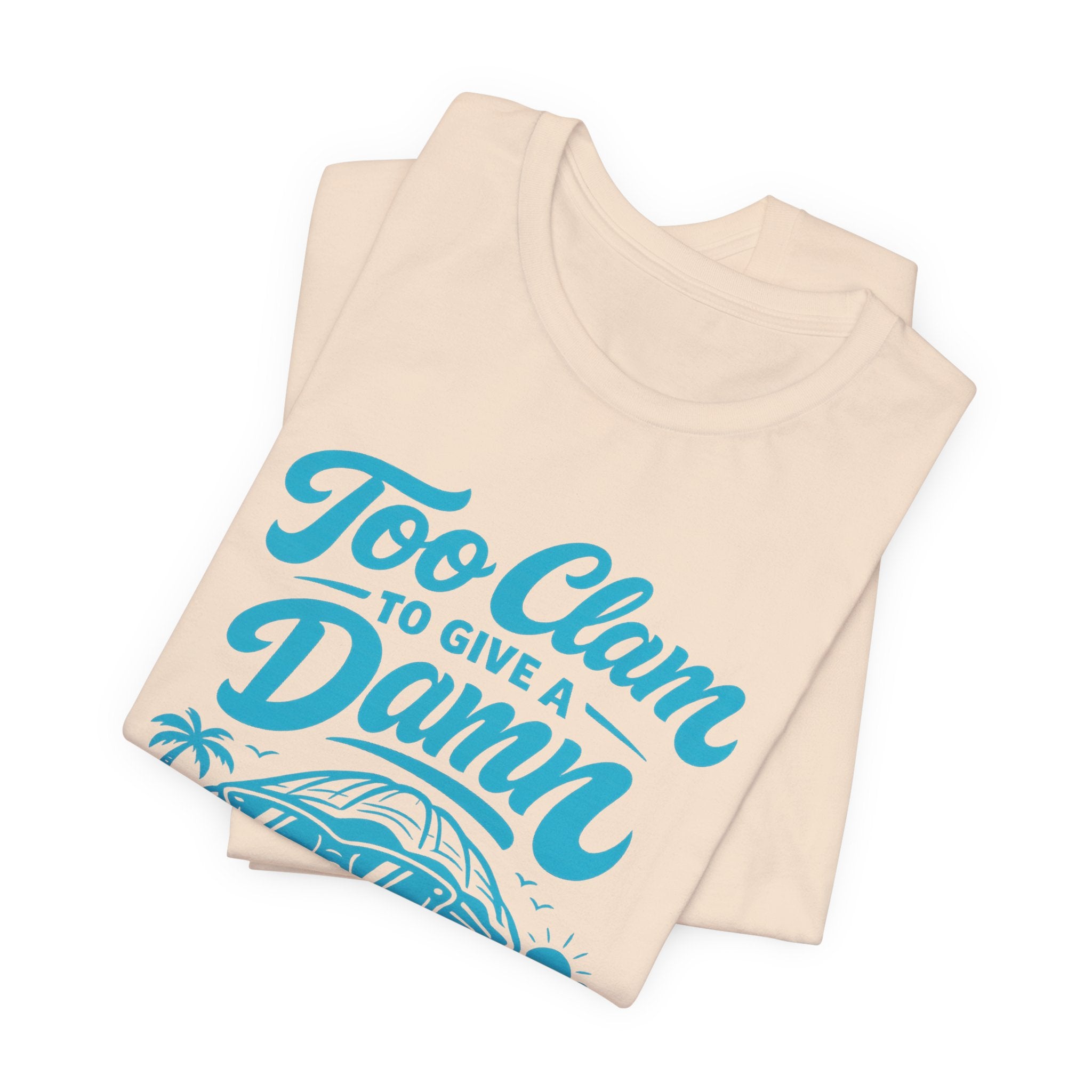 Too Clam to Give a Damn T-Shirt