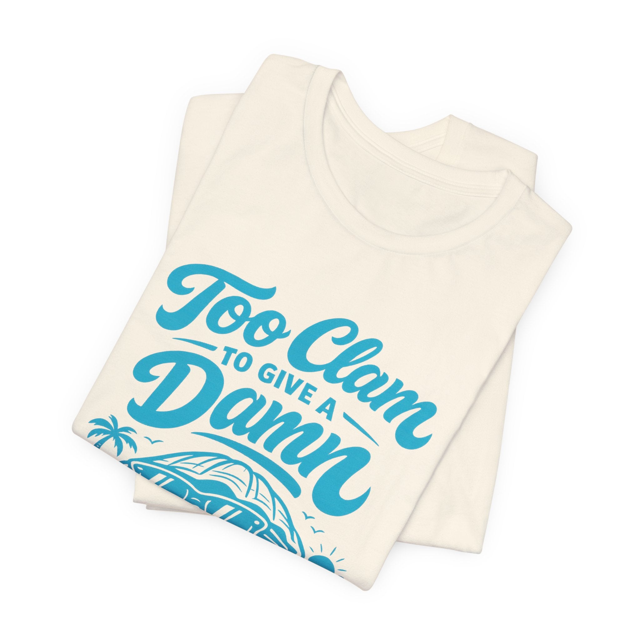 Too Clam to Give a Damn T-Shirt