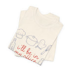I'll be in my Office Cooking Theme T-Shirt