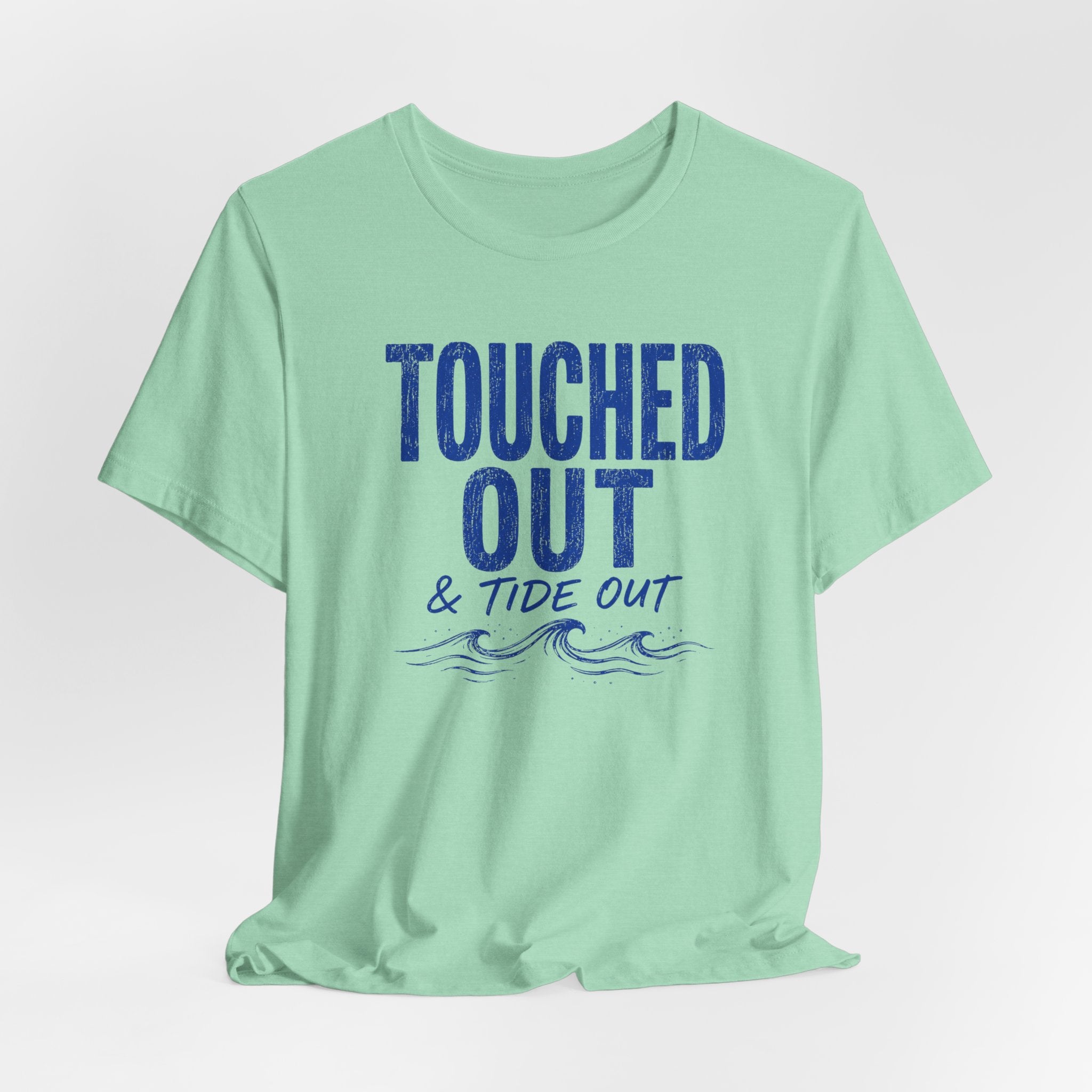 Touched Out and Tide Out T-Shirt