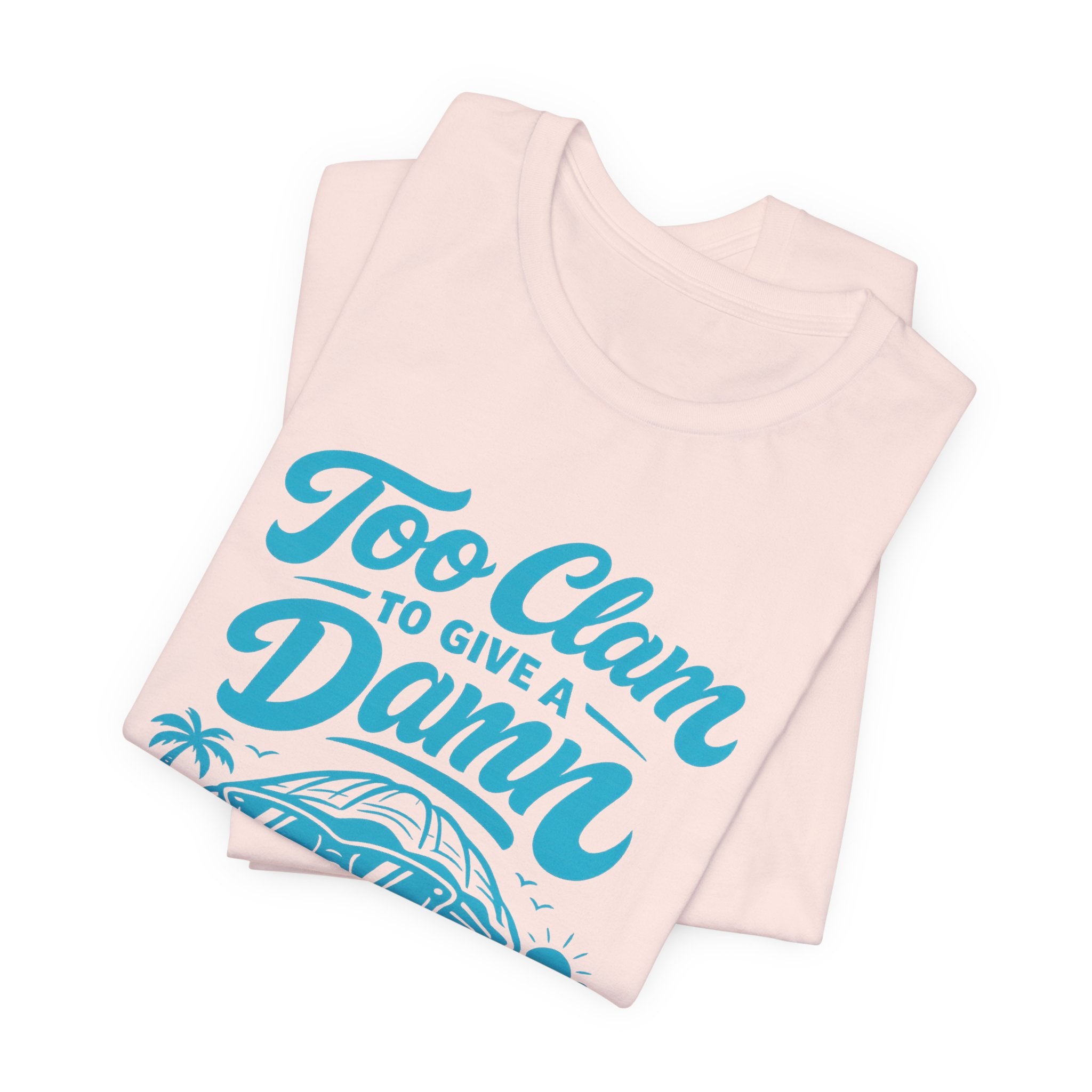 Too Clam to Give a Damn T-Shirt