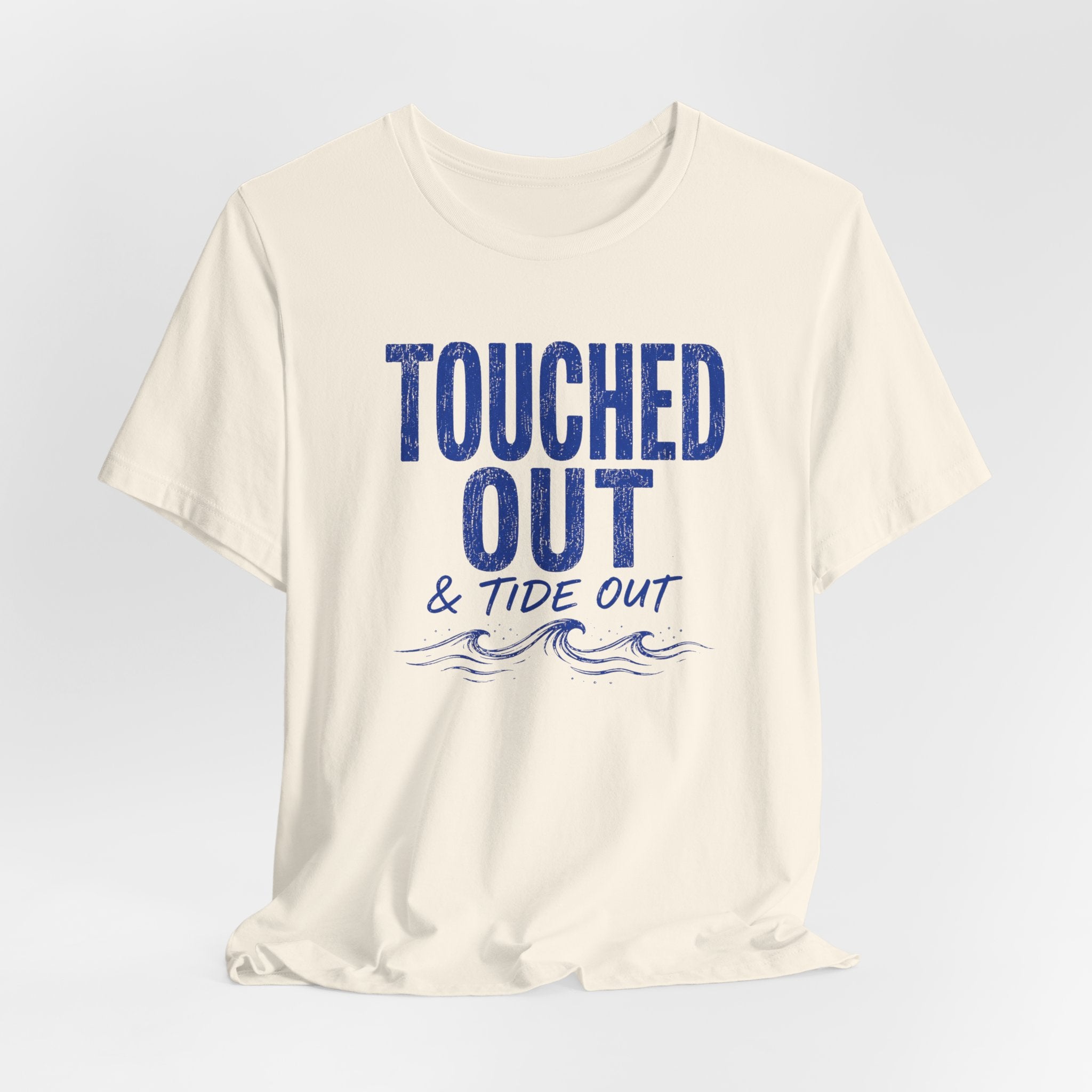 Touched Out and Tide Out T-Shirt