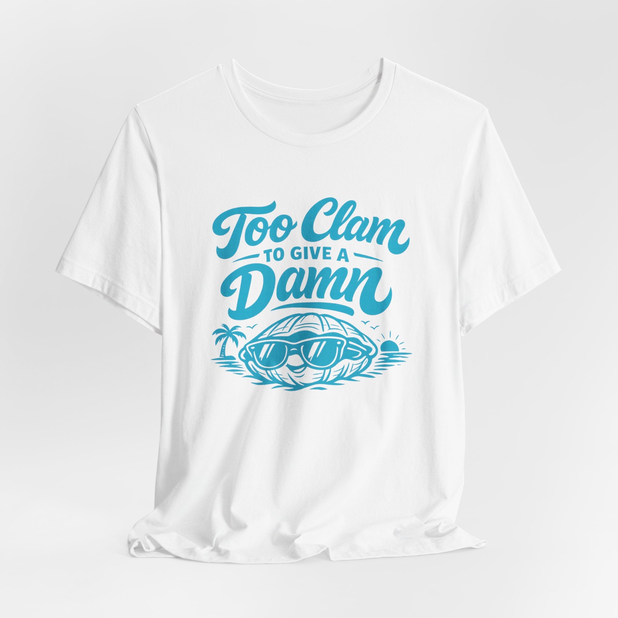 Too Clam to Give a Damn T-Shirt