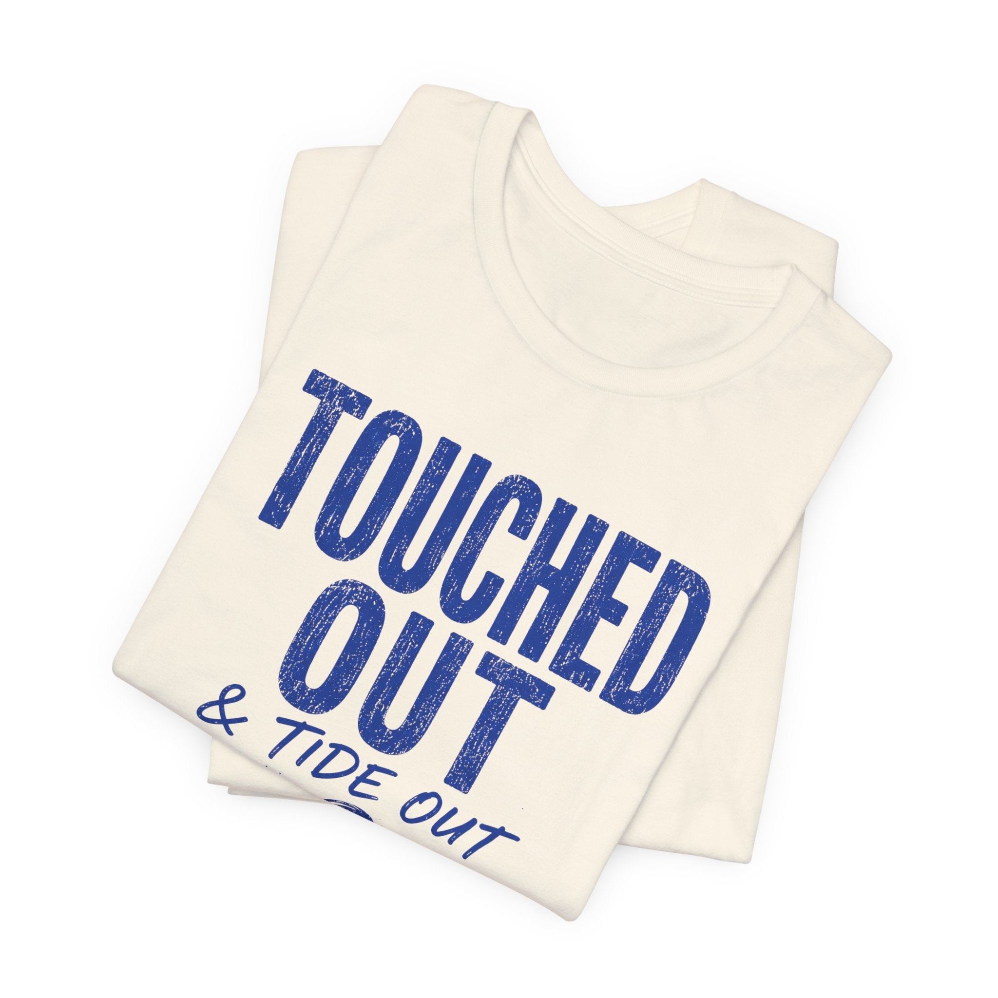 Touched Out and Tide Out T-Shirt