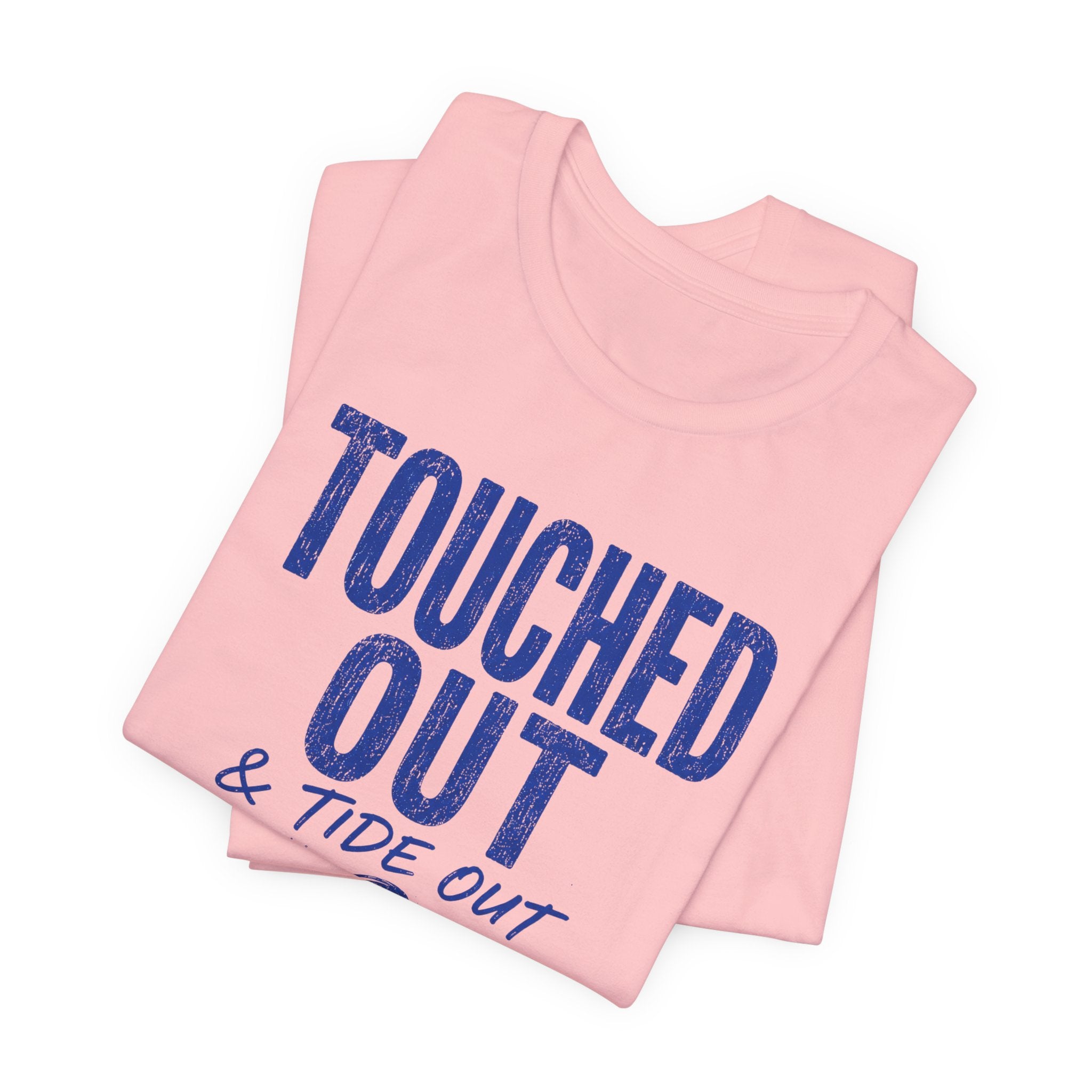 Touched Out and Tide Out T-Shirt