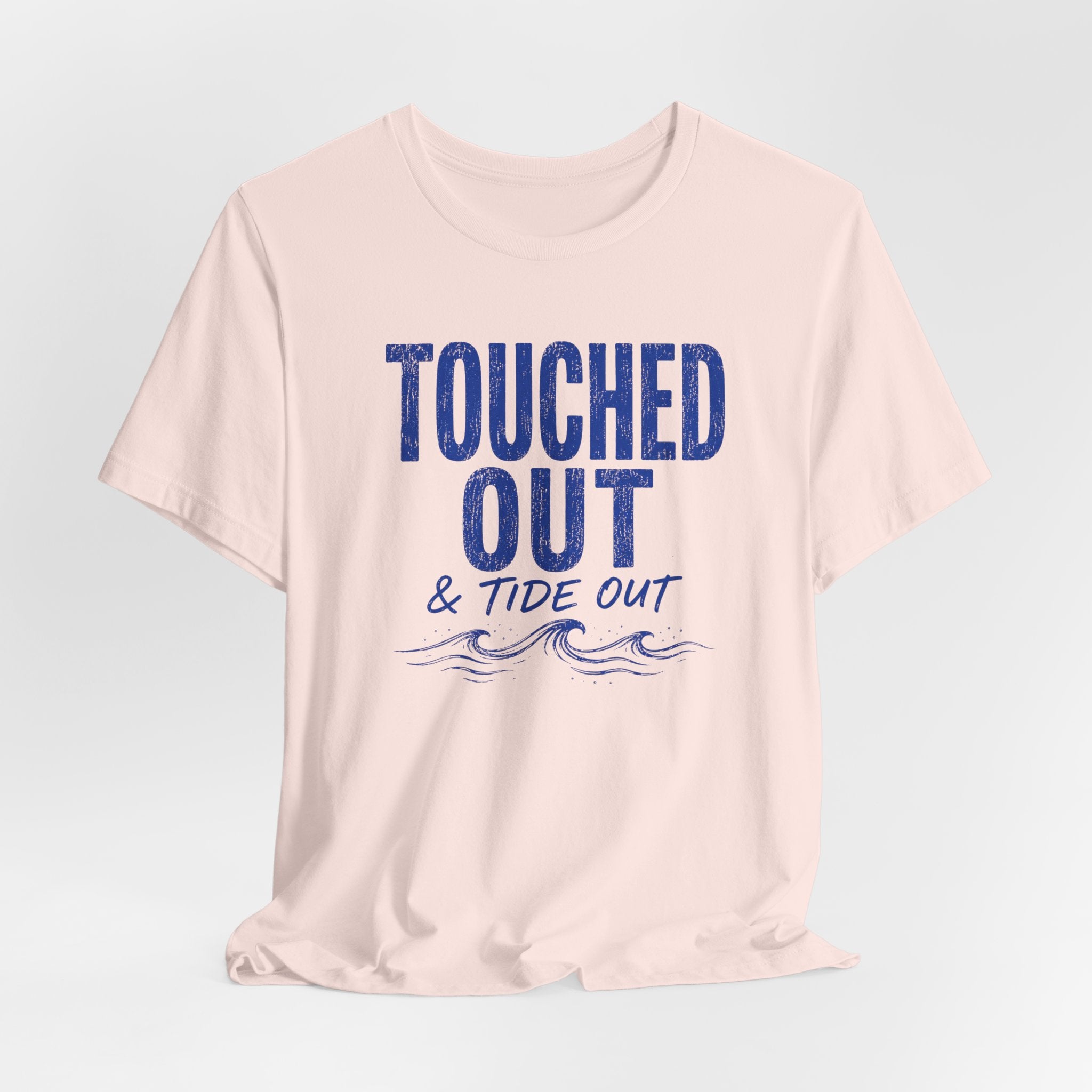 Touched Out and Tide Out T-Shirt