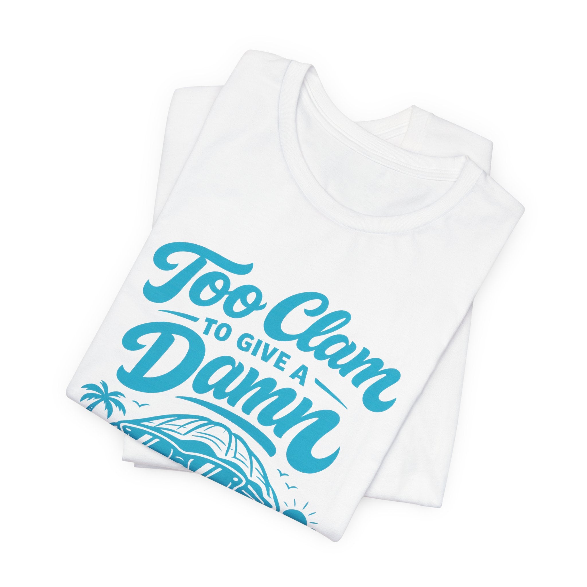 Too Clam to Give a Damn T-Shirt