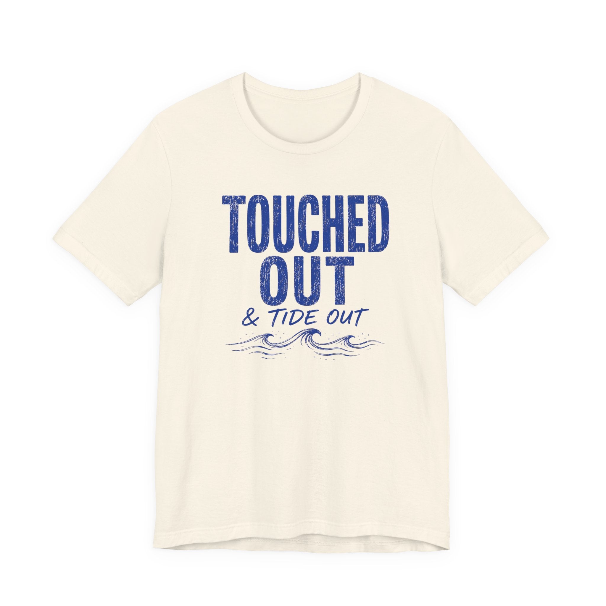 Touched Out and Tide Out T-Shirt