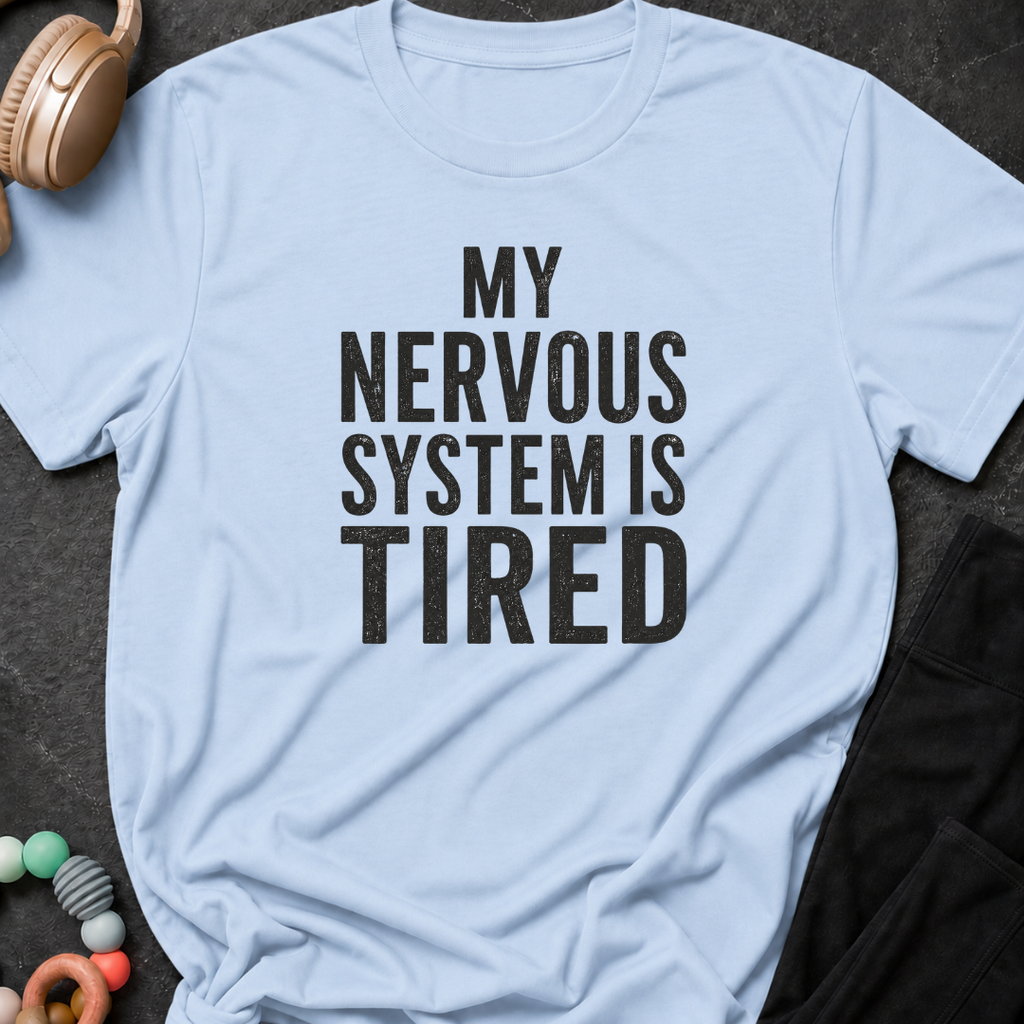 My Nervous System is Tired T-Shirt
