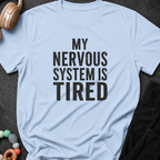 My Nervous System is Tired T-Shirt