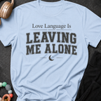 Love Language Is Leaving Me Alone T-Shirt